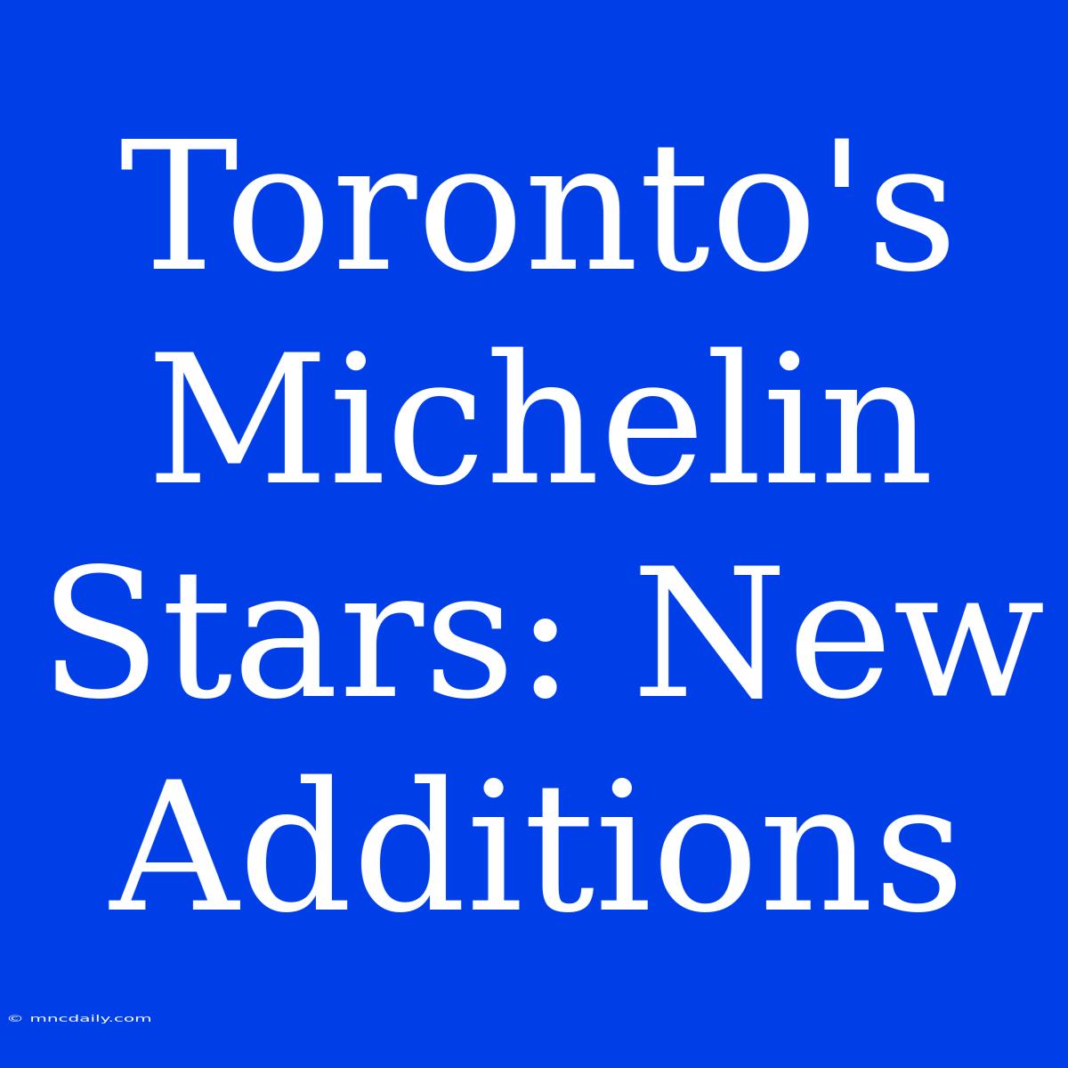 Toronto's Michelin Stars: New Additions