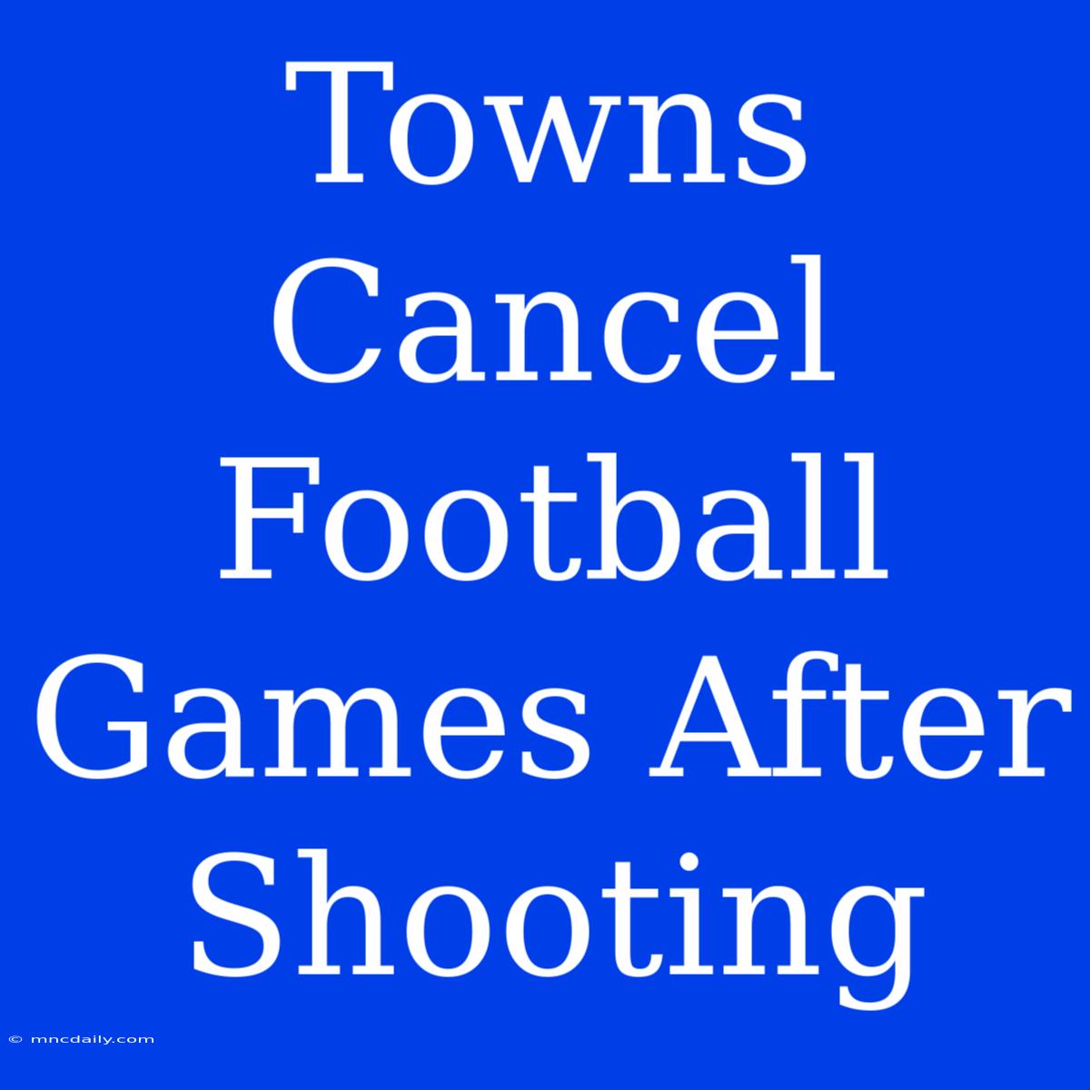 Towns Cancel Football Games After Shooting