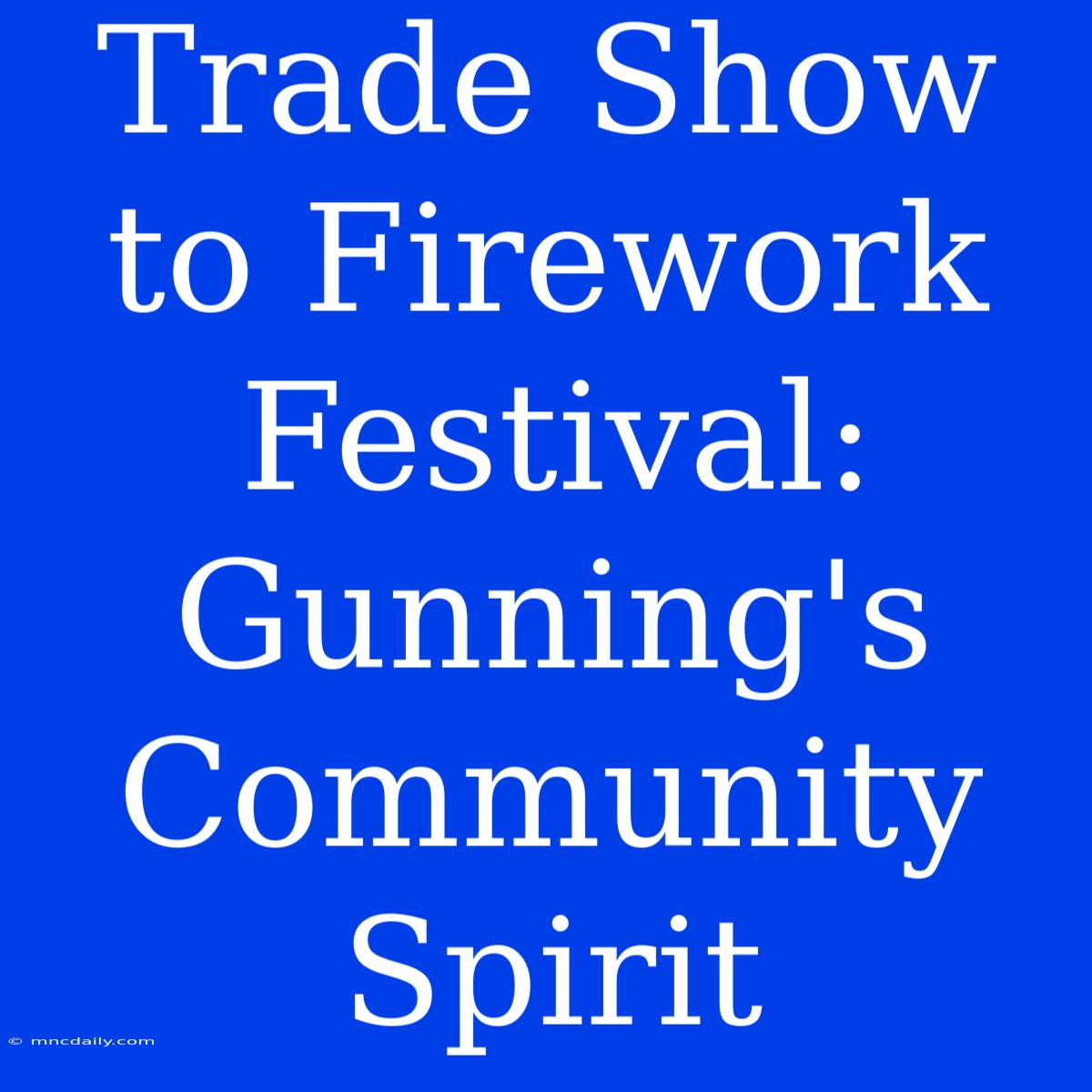 Trade Show To Firework Festival: Gunning's Community Spirit