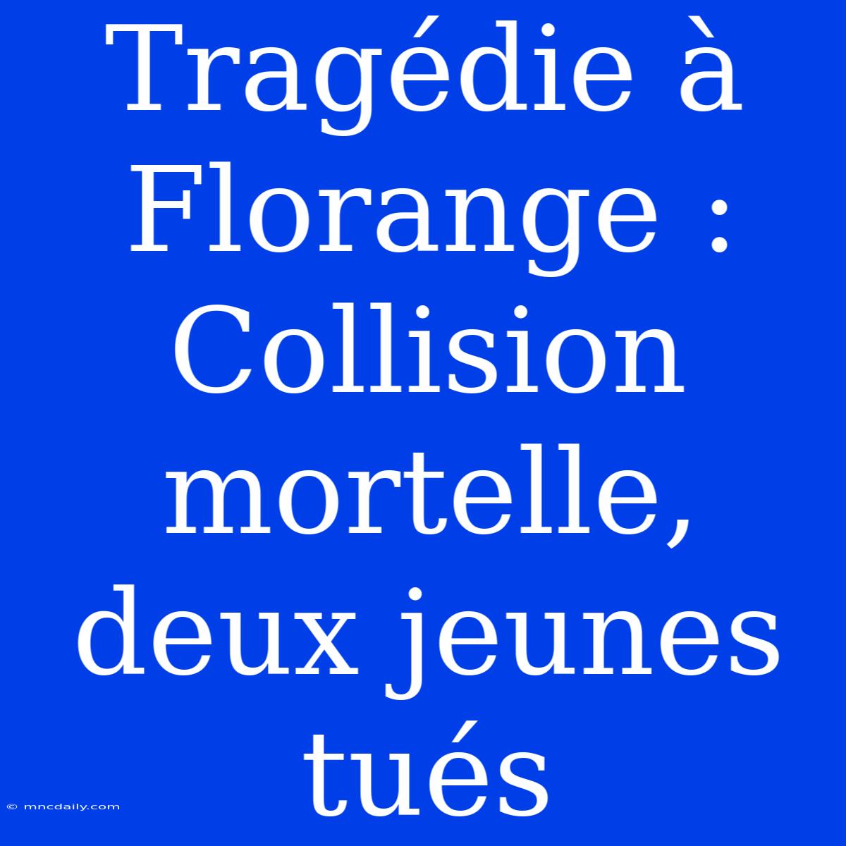 Tragédie À Florange : Collision Mortelle, Deux Jeunes Tués