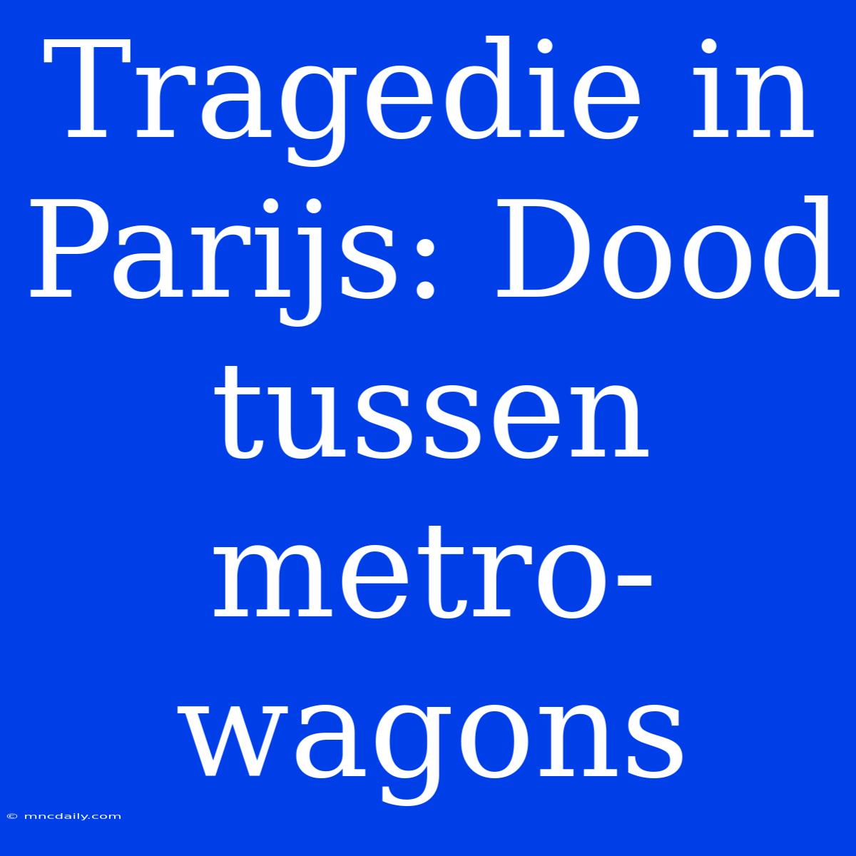 Tragedie In Parijs: Dood Tussen Metro-wagons