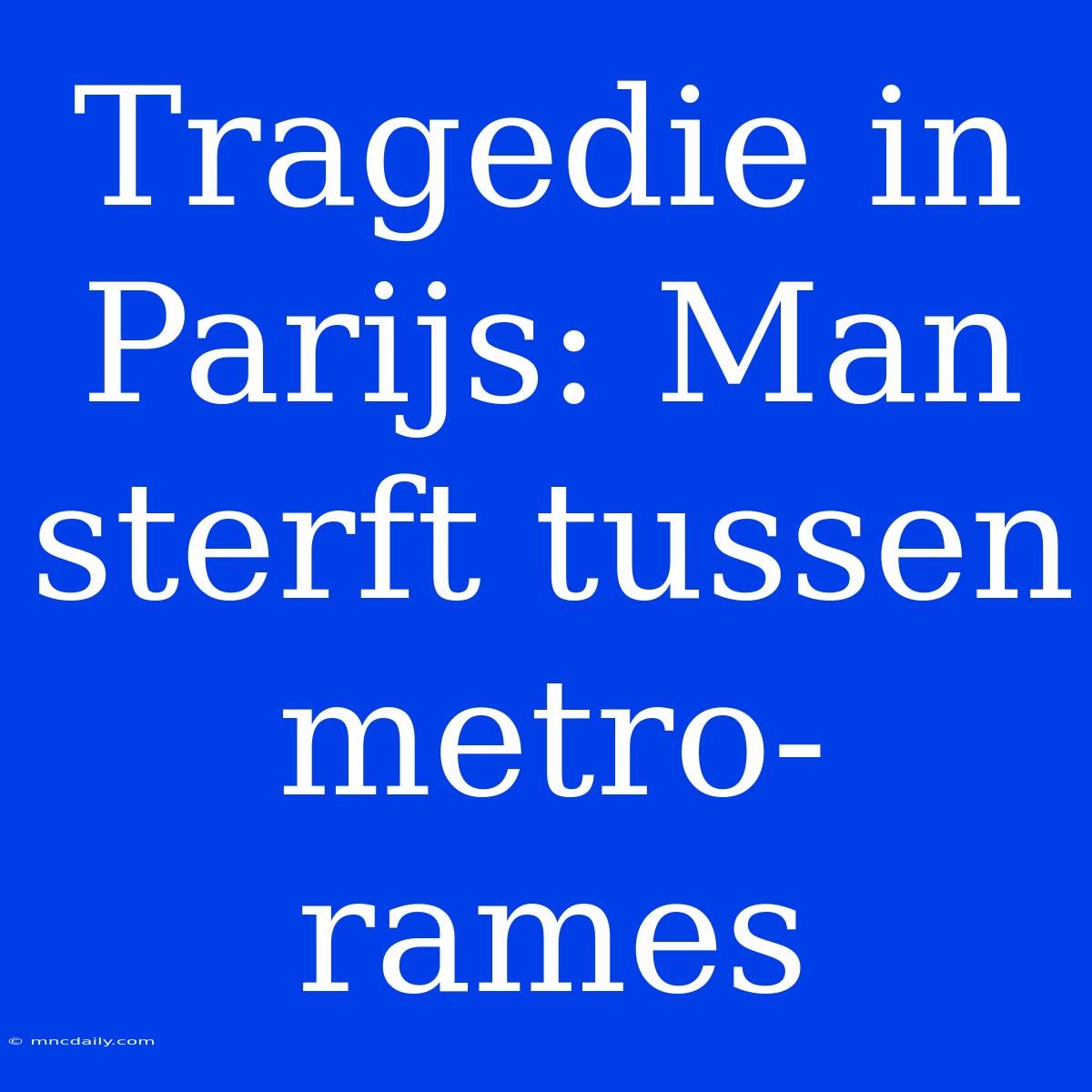 Tragedie In Parijs: Man Sterft Tussen Metro-rames