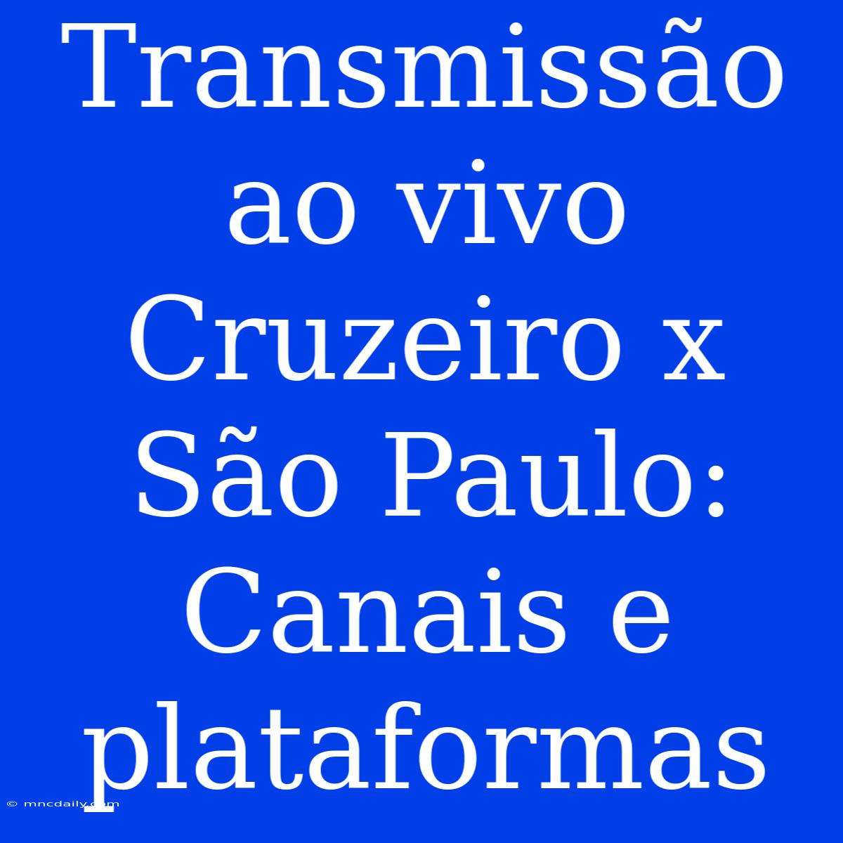 Transmissão Ao Vivo Cruzeiro X São Paulo: Canais E Plataformas