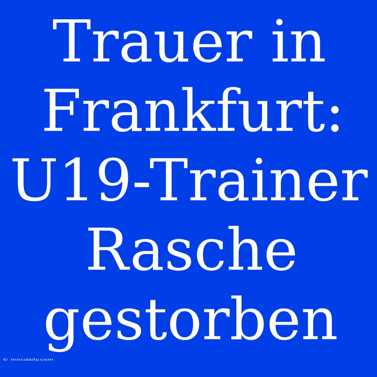 Trauer In Frankfurt: U19-Trainer Rasche Gestorben