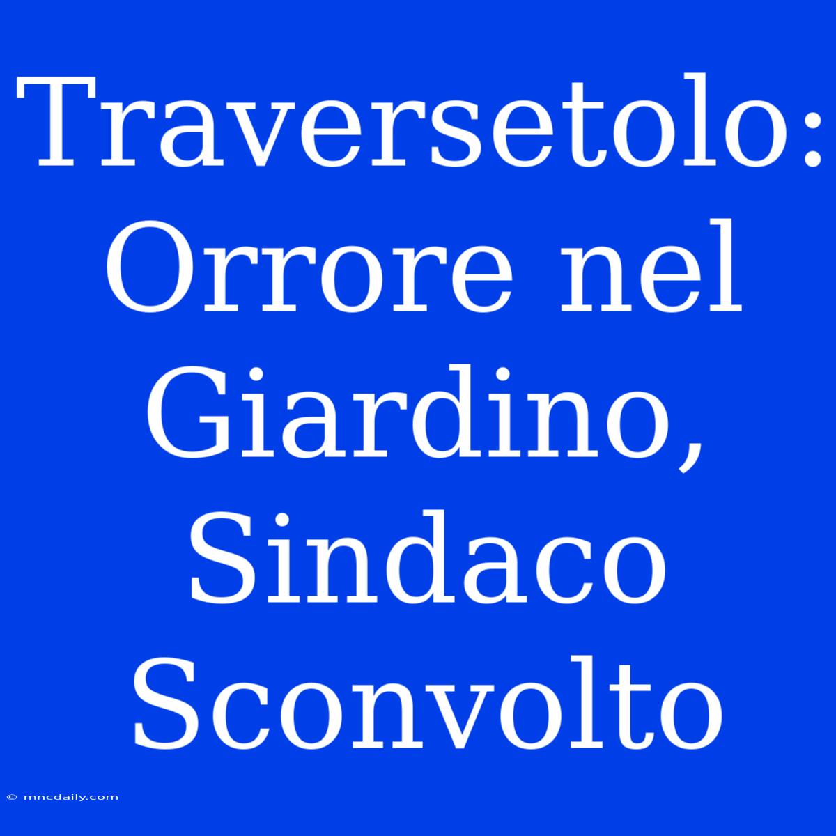 Traversetolo: Orrore Nel Giardino, Sindaco Sconvolto