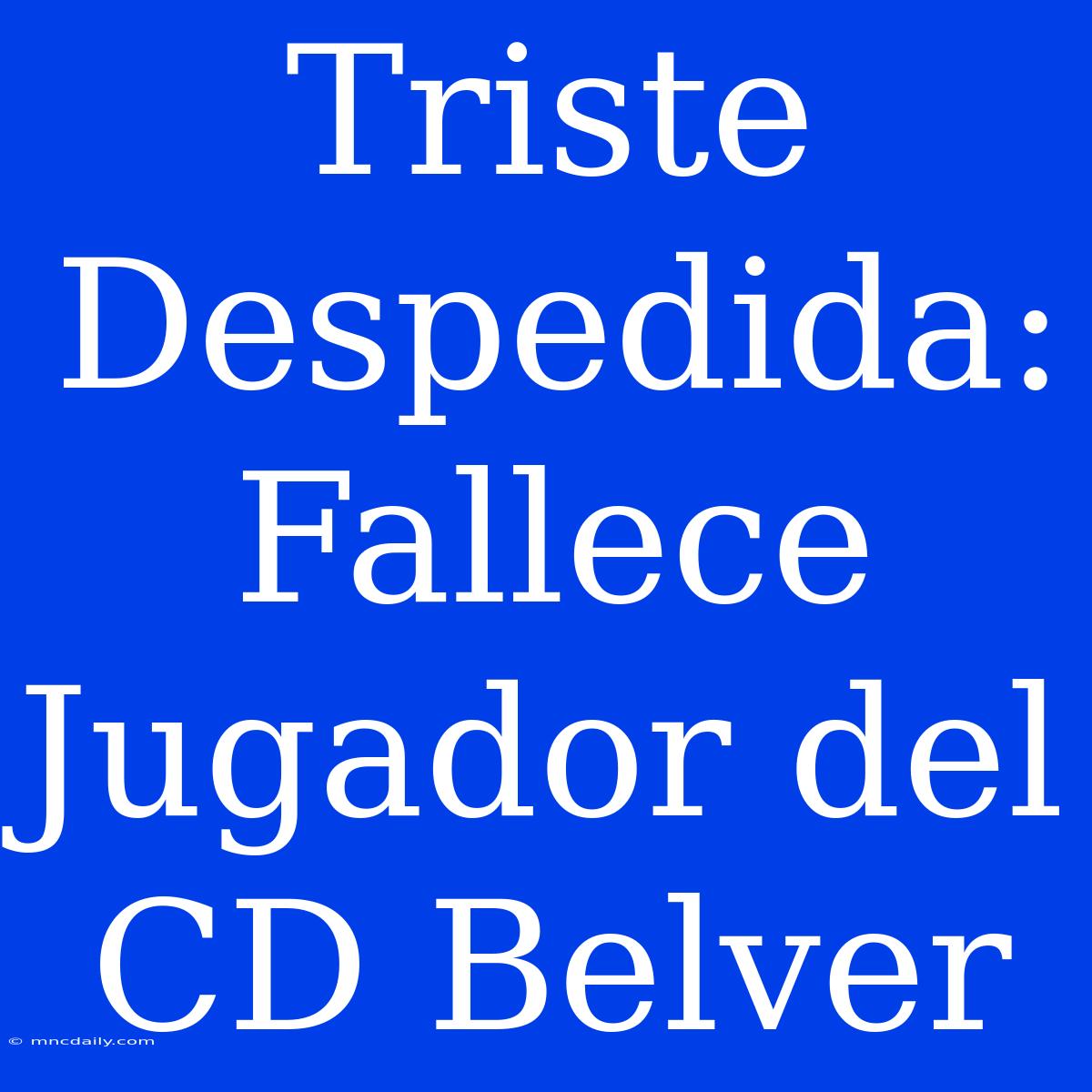 Triste Despedida: Fallece Jugador Del CD Belver