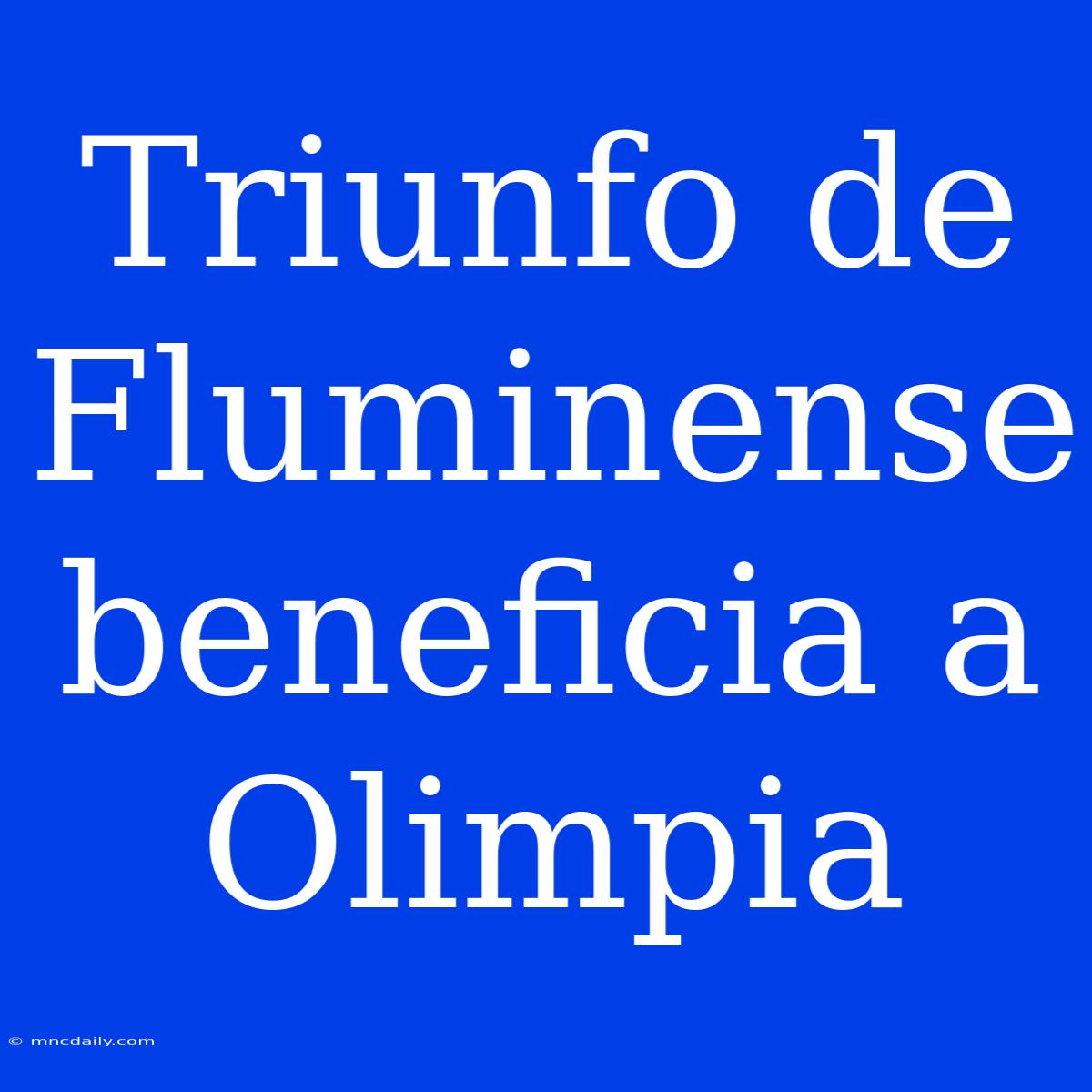 Triunfo De Fluminense Beneficia A Olimpia