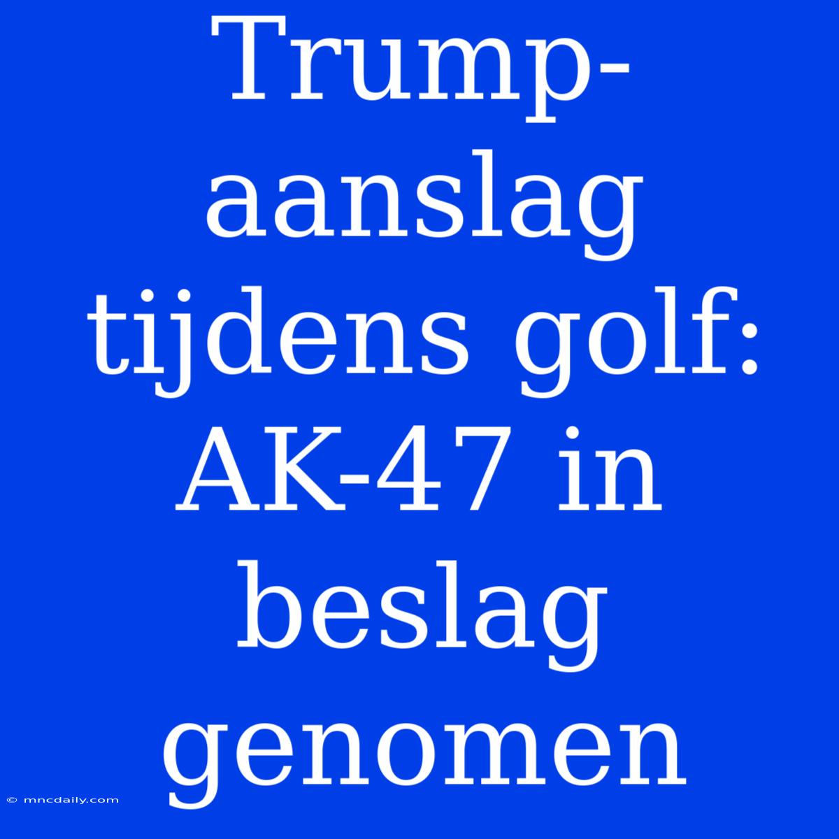 Trump-aanslag Tijdens Golf: AK-47 In Beslag Genomen