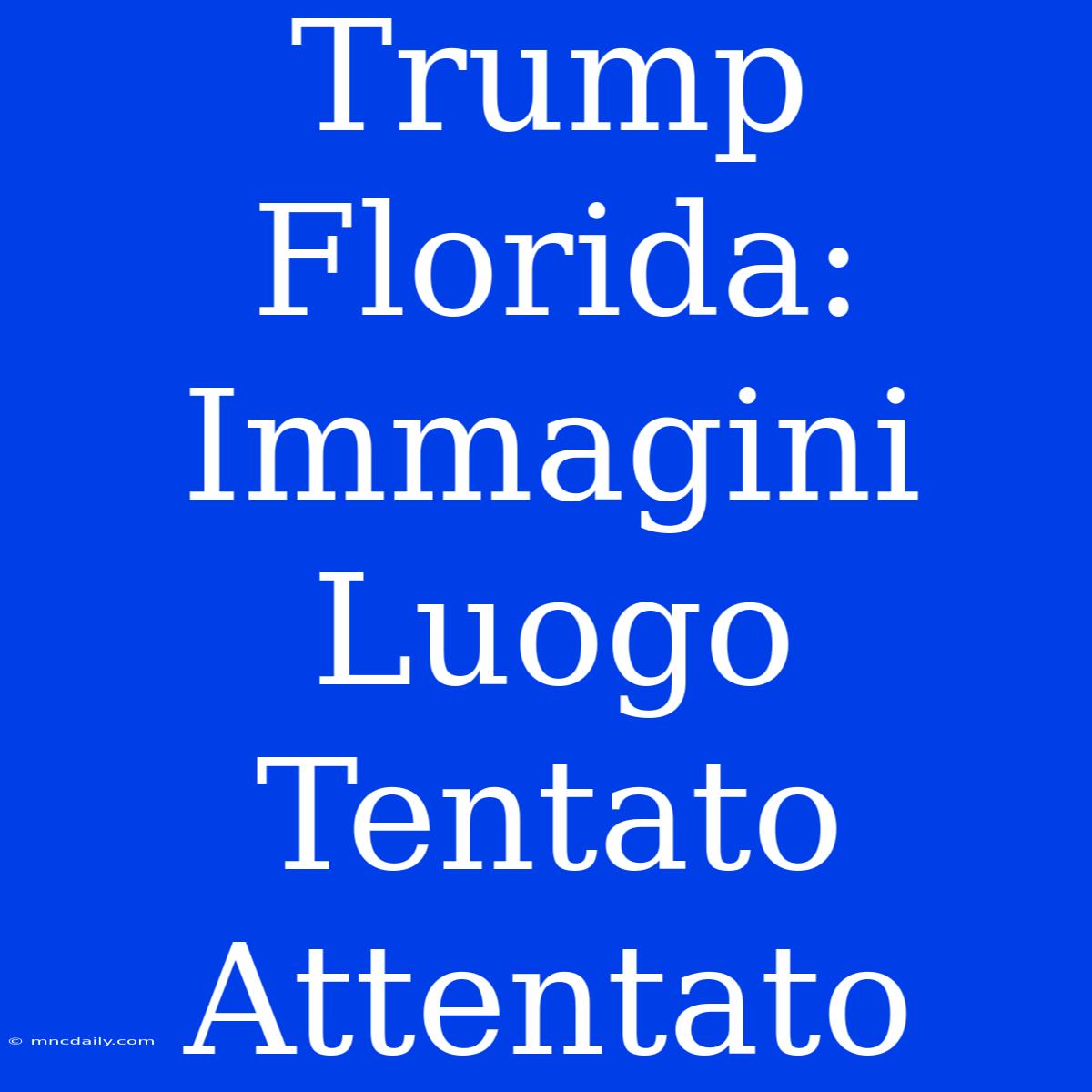 Trump Florida: Immagini Luogo Tentato Attentato