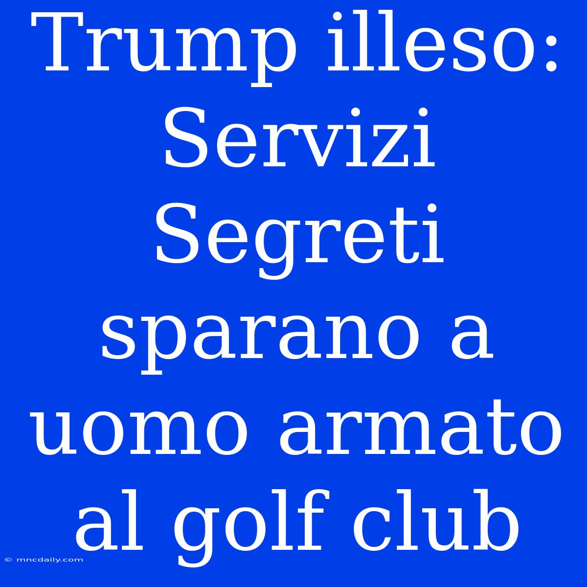 Trump Illeso: Servizi Segreti Sparano A Uomo Armato Al Golf Club