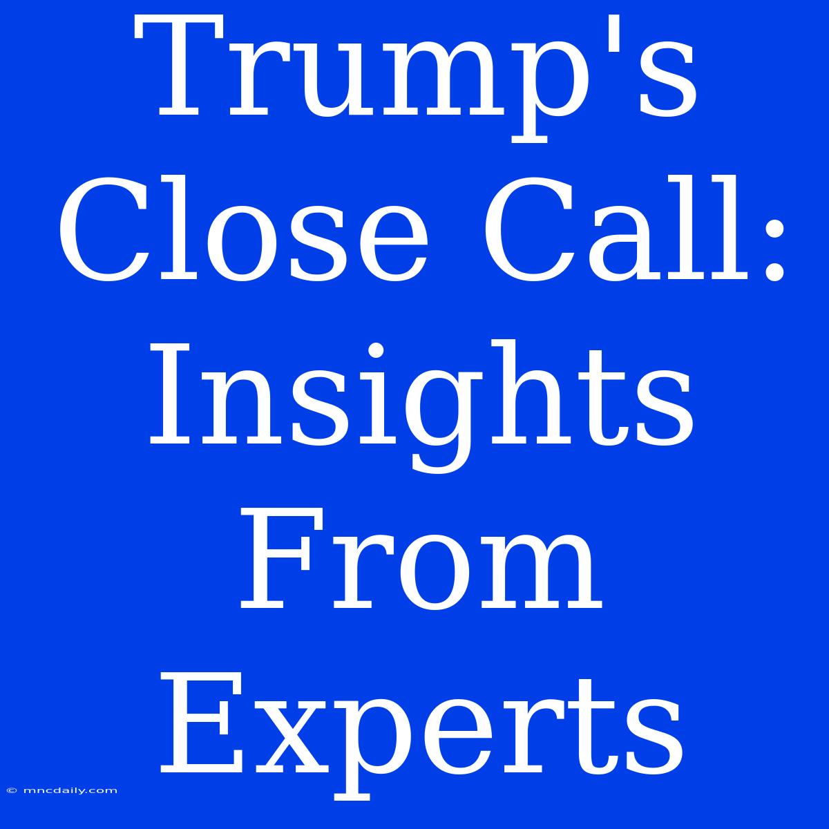 Trump's Close Call: Insights From Experts 