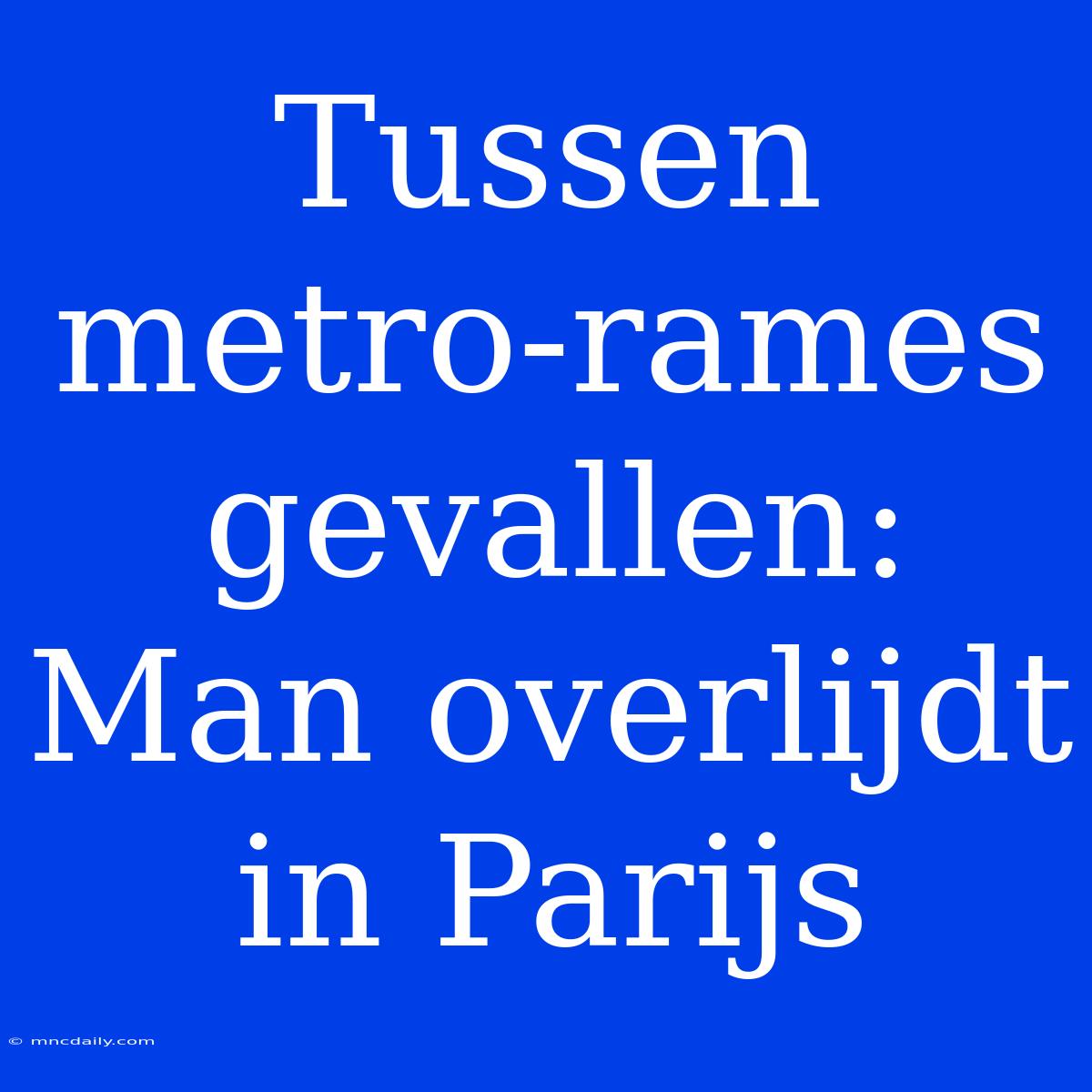 Tussen Metro-rames Gevallen: Man Overlijdt In Parijs