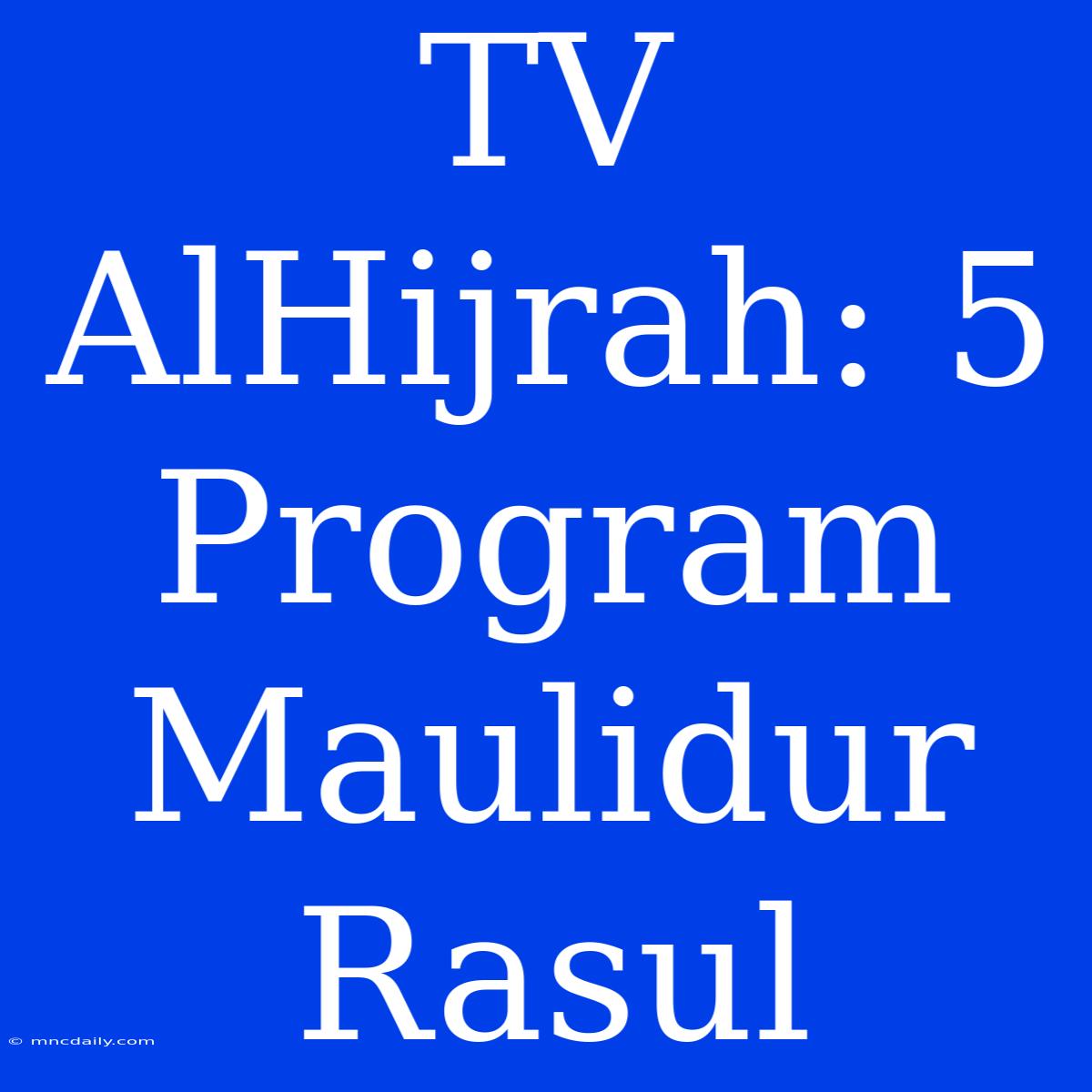 TV AlHijrah: 5 Program Maulidur Rasul