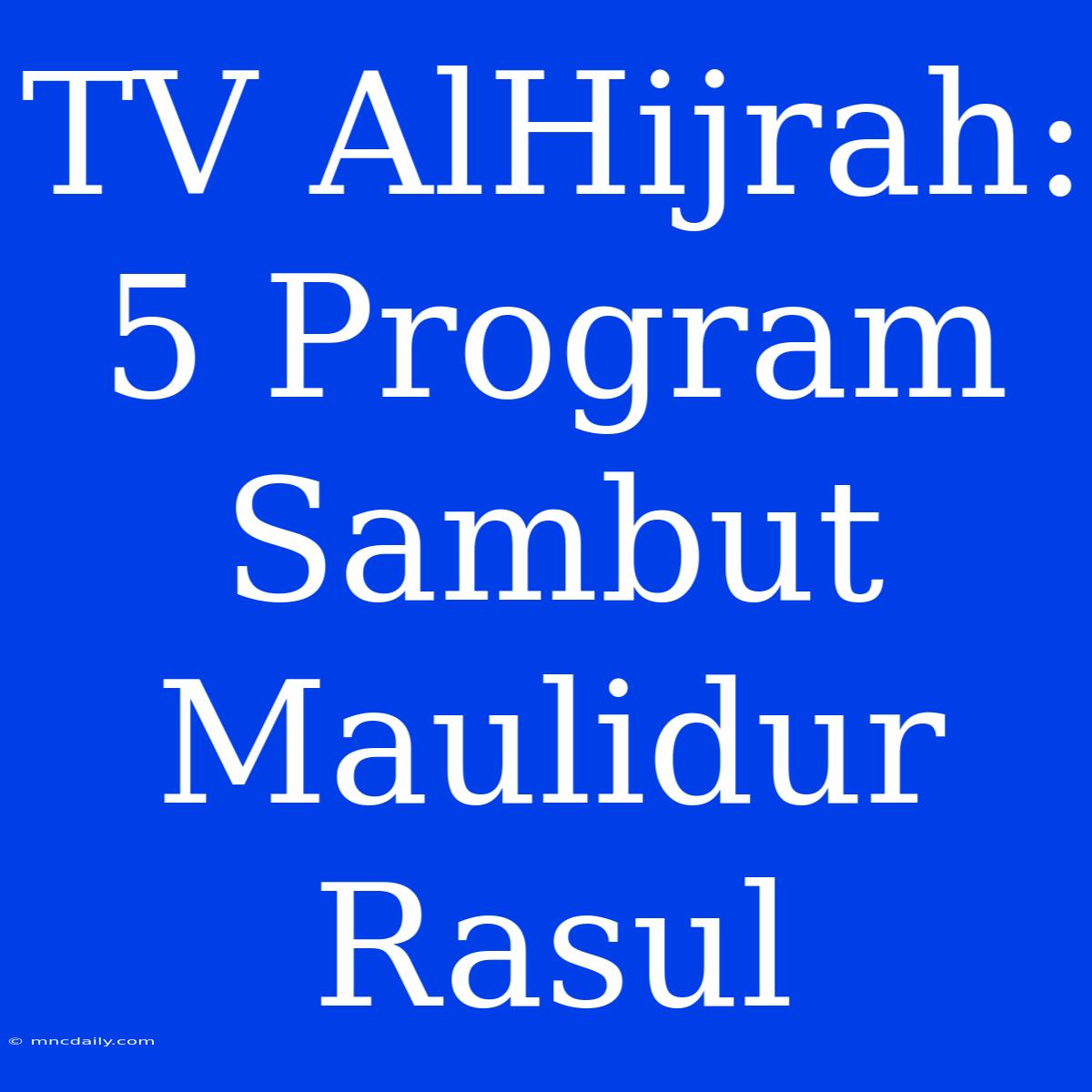 TV AlHijrah: 5 Program Sambut Maulidur Rasul