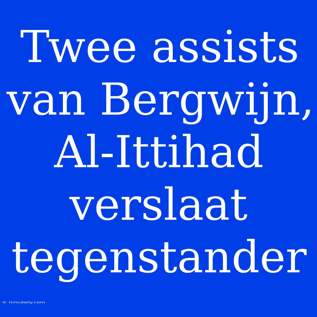 Twee Assists Van Bergwijn, Al-Ittihad Verslaat Tegenstander 