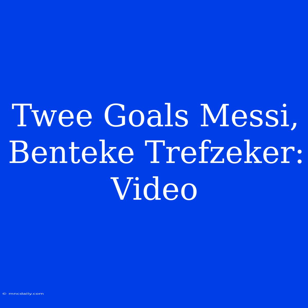 Twee Goals Messi, Benteke Trefzeker: Video