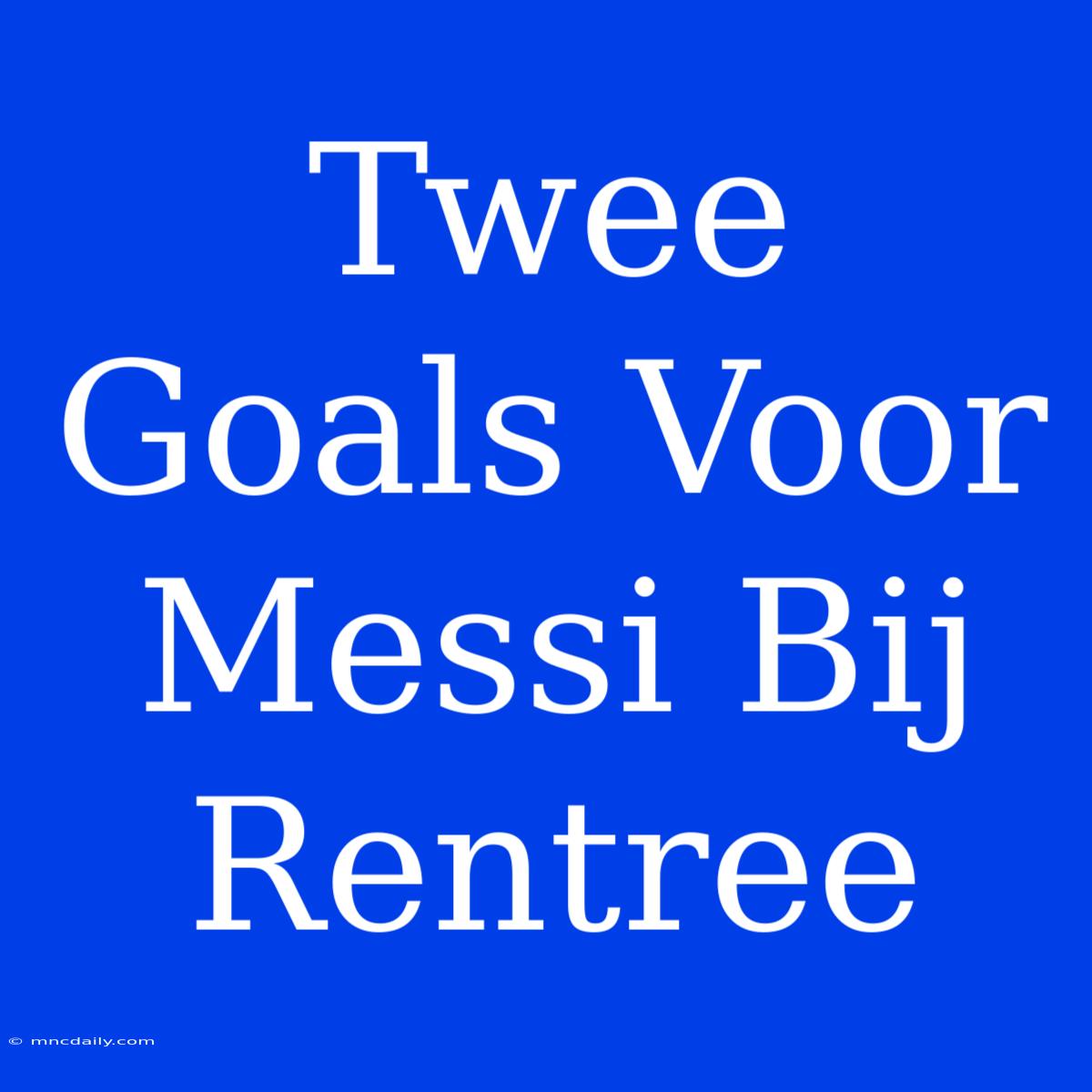 Twee Goals Voor Messi Bij Rentree