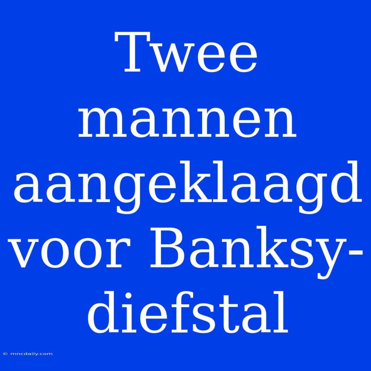 Twee Mannen Aangeklaagd Voor Banksy-diefstal