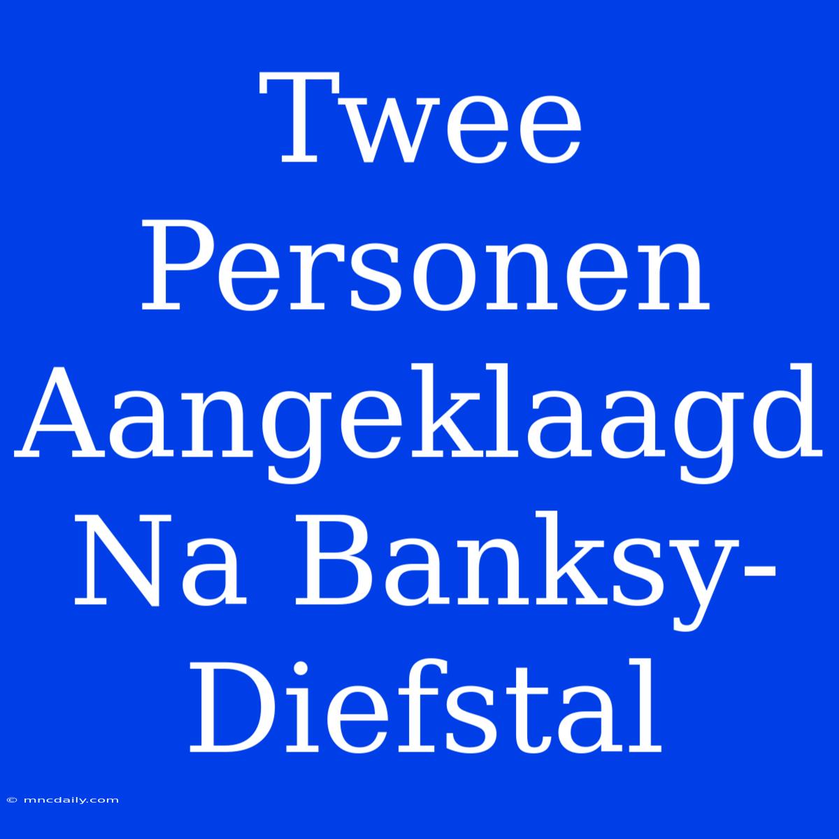 Twee Personen Aangeklaagd Na Banksy-Diefstal