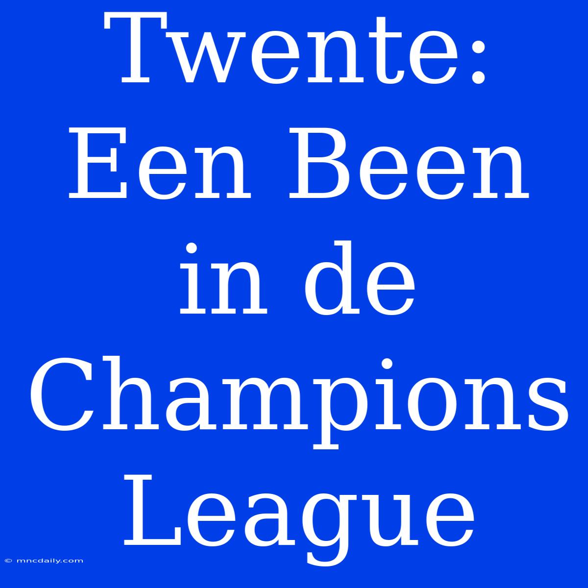 Twente: Een Been In De Champions League