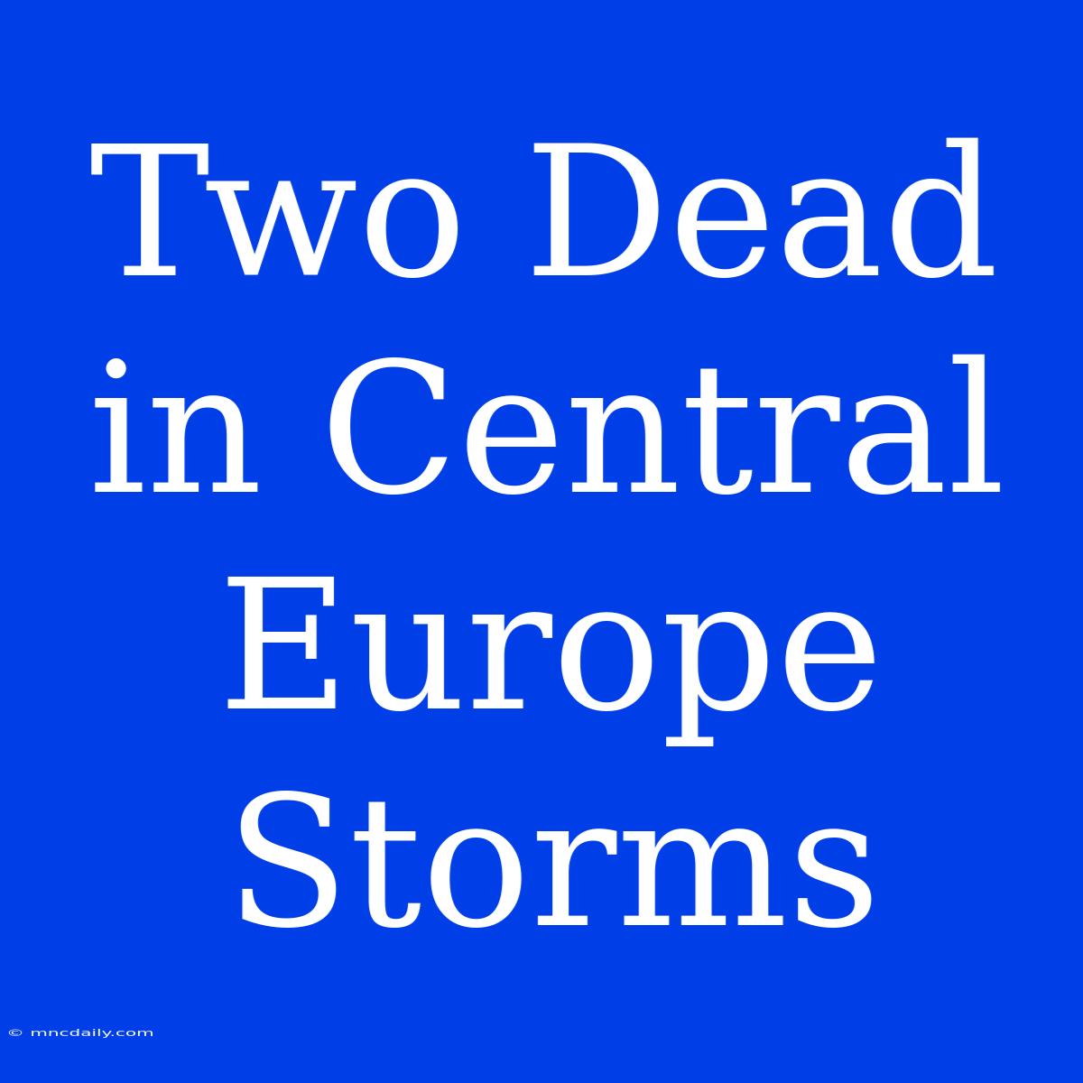 Two Dead In Central Europe Storms