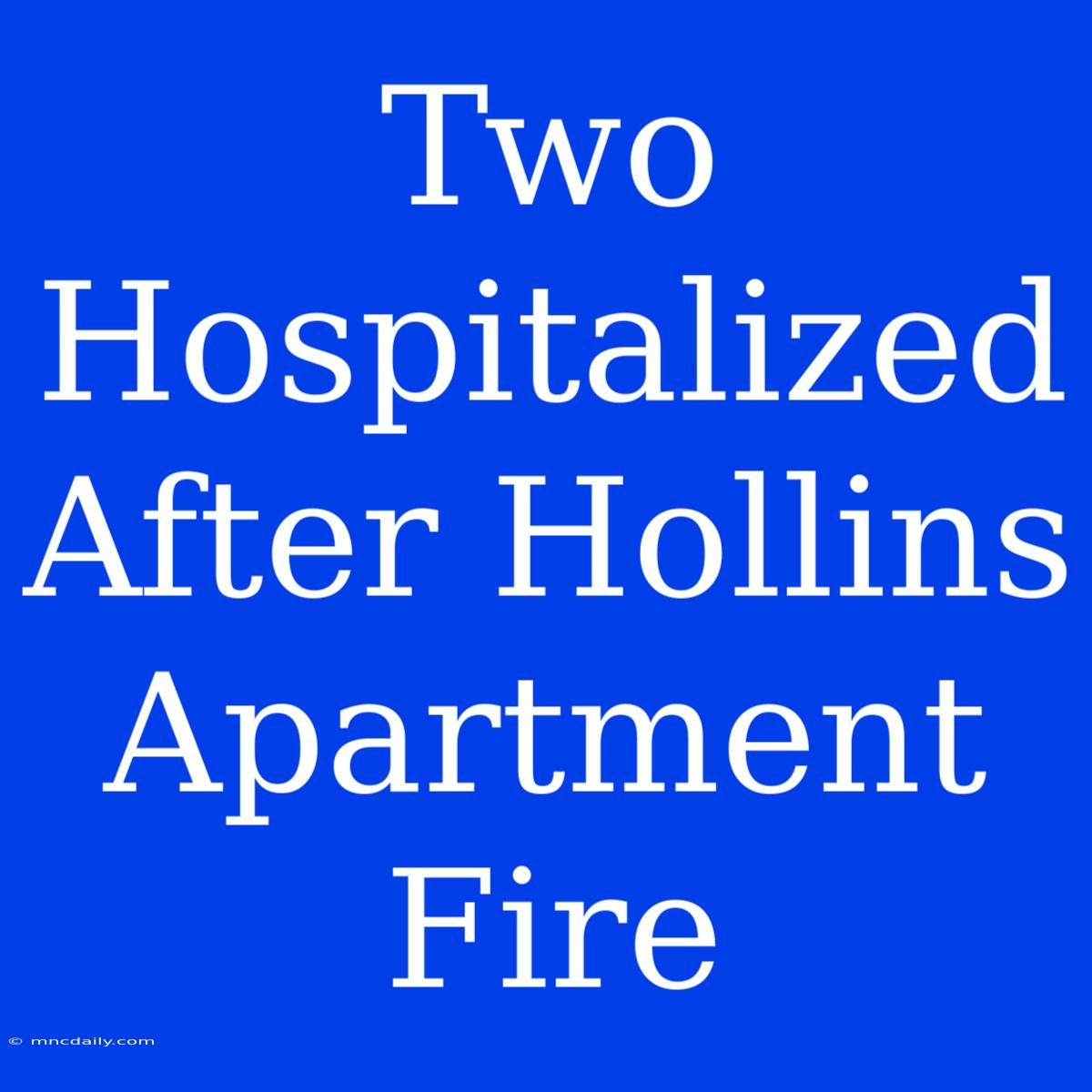 Two Hospitalized After Hollins Apartment Fire