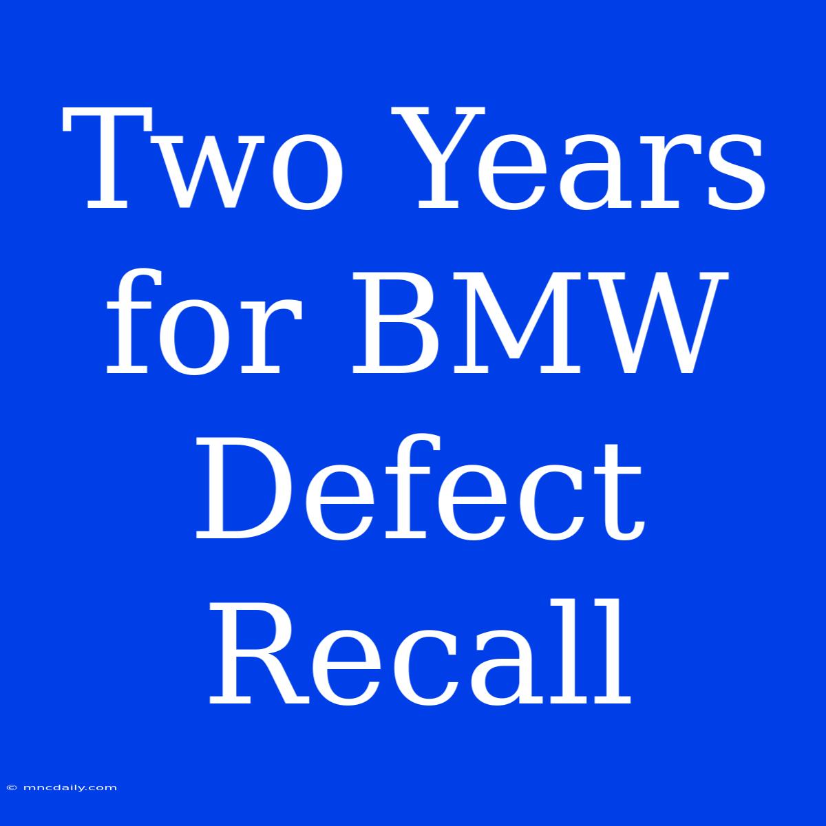 Two Years For BMW Defect Recall 