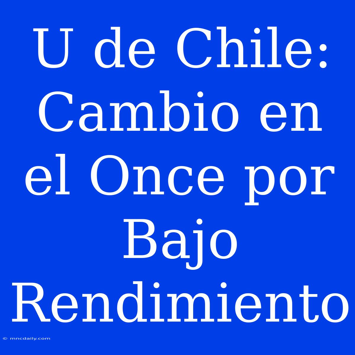 U De Chile: Cambio En El Once Por Bajo Rendimiento