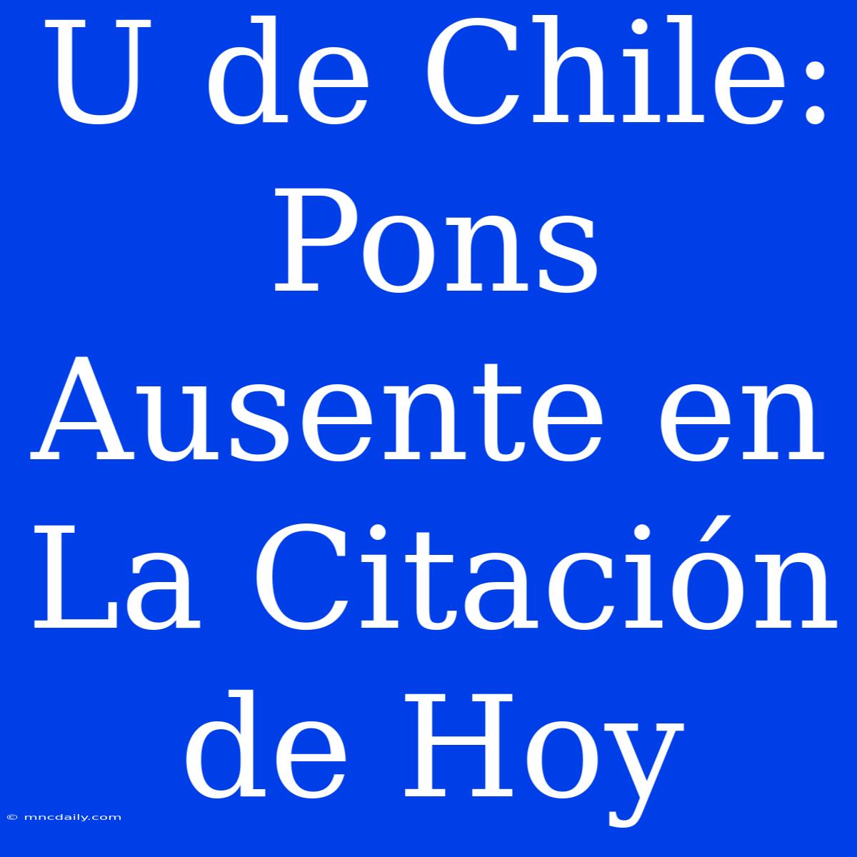 U De Chile: Pons Ausente En La Citación De Hoy