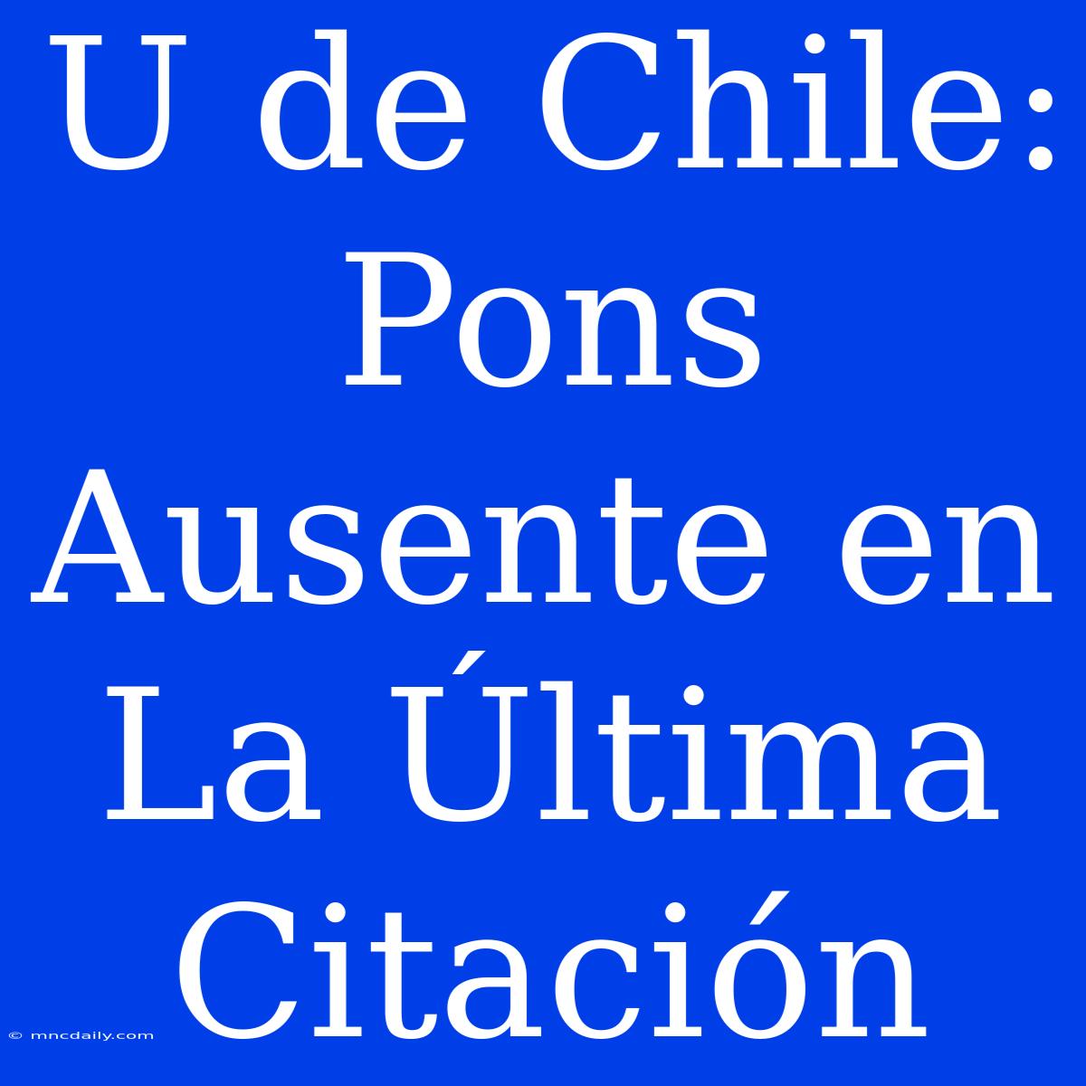 U De Chile: Pons Ausente En La Última Citación