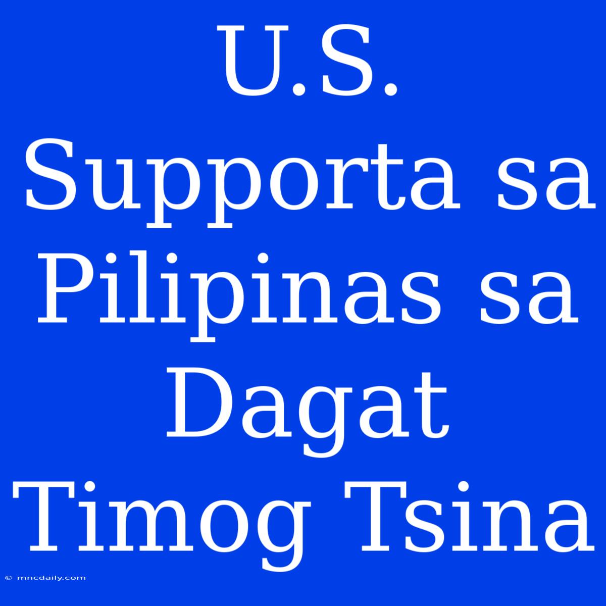 U.S. Supporta Sa Pilipinas Sa Dagat Timog Tsina