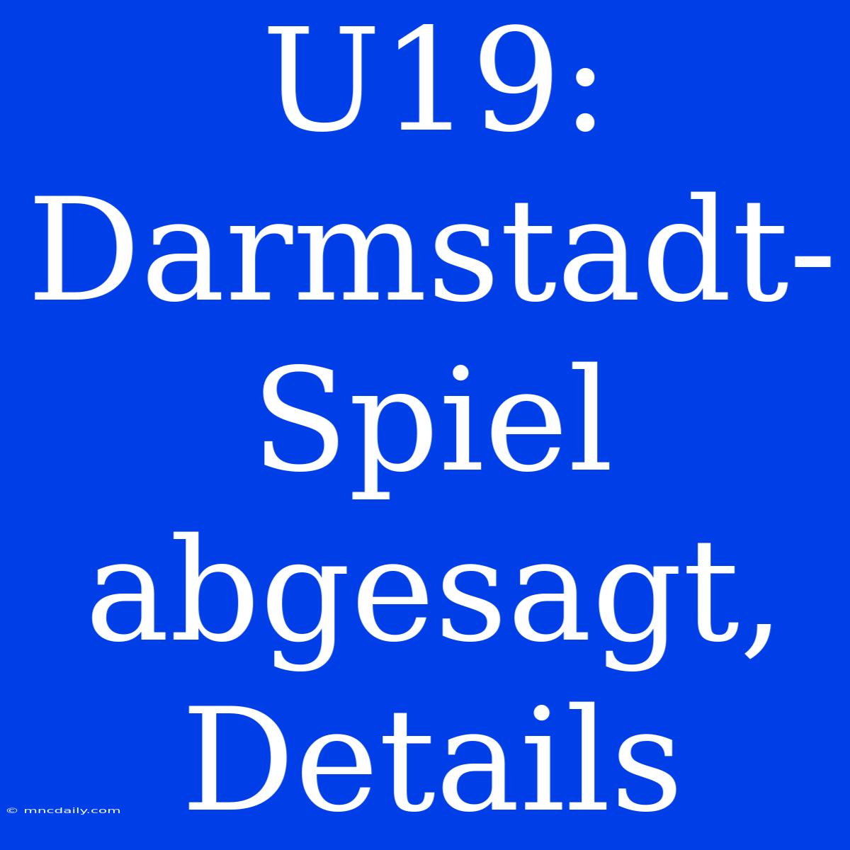 U19: Darmstadt-Spiel Abgesagt, Details