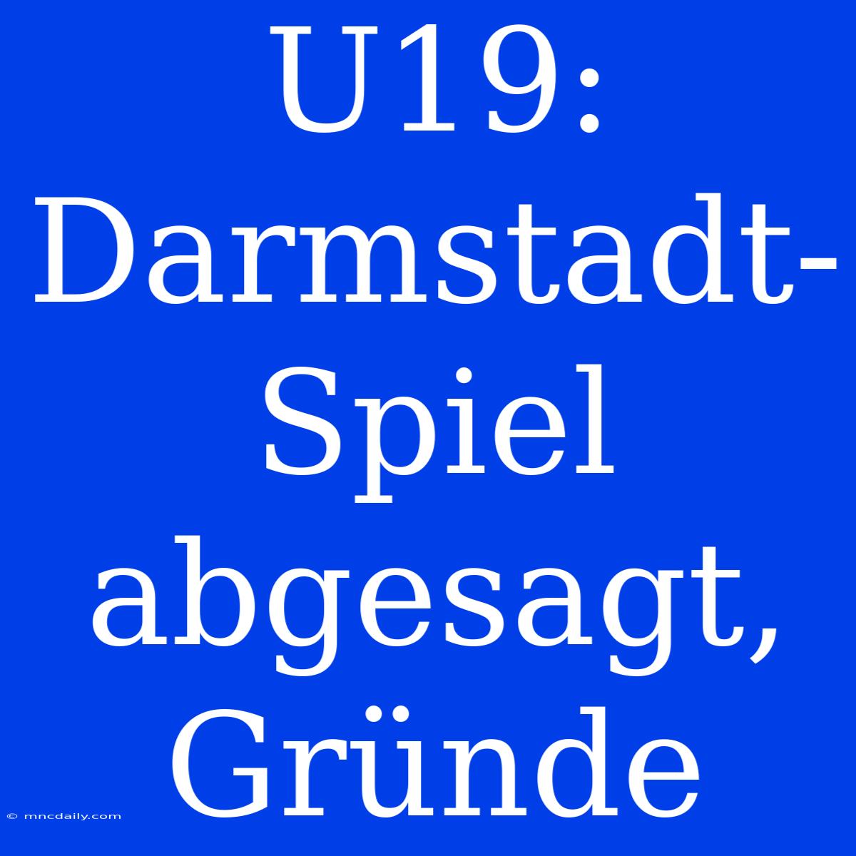 U19: Darmstadt-Spiel Abgesagt, Gründe