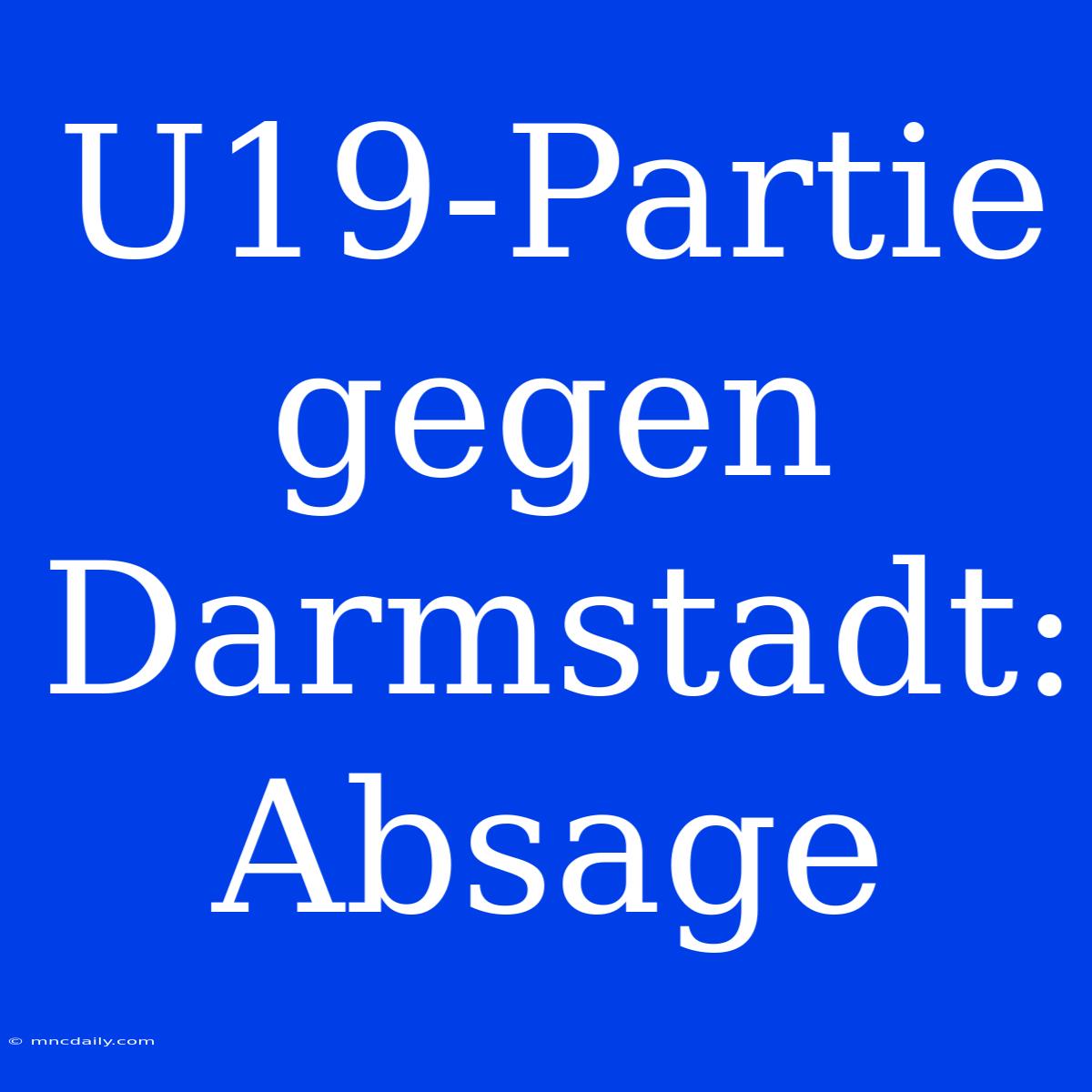 U19-Partie Gegen Darmstadt: Absage