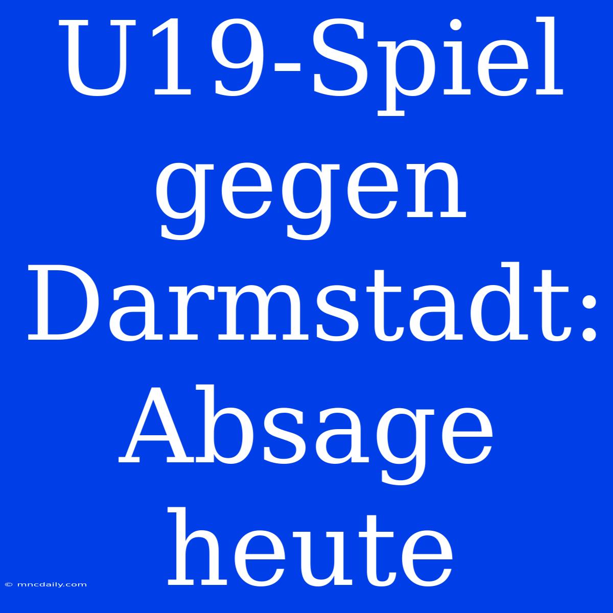 U19-Spiel Gegen Darmstadt: Absage Heute