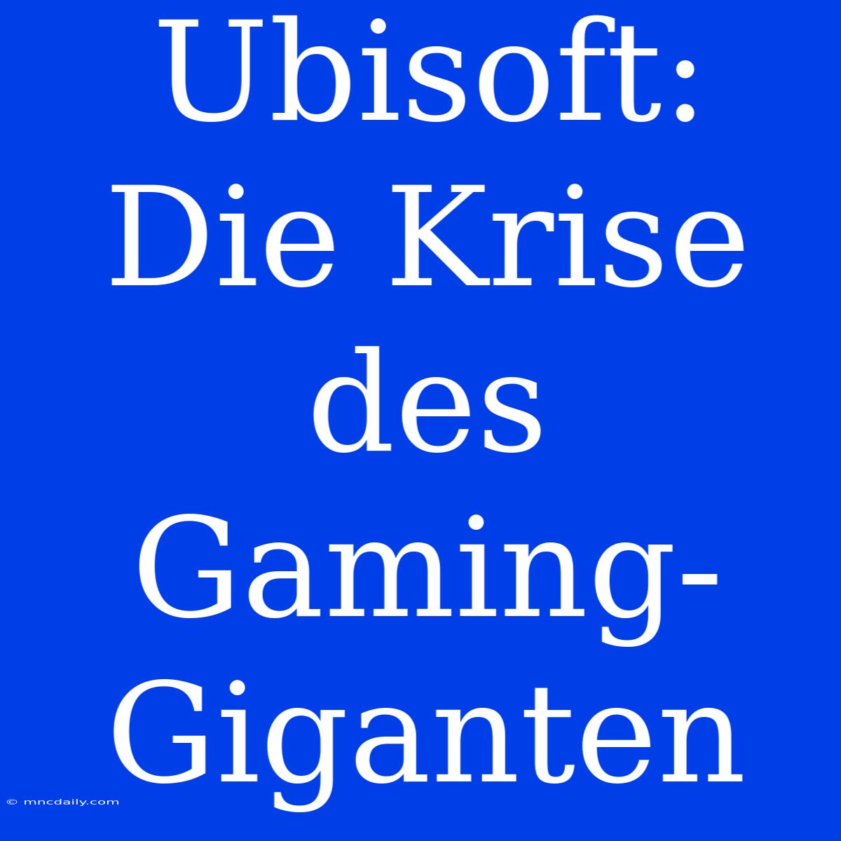 Ubisoft: Die Krise Des Gaming-Giganten