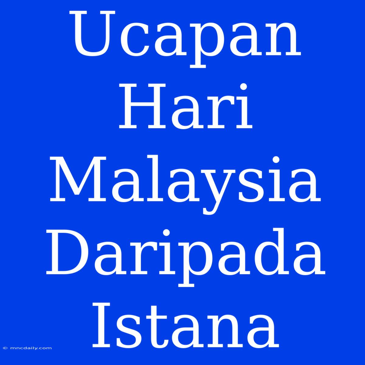 Ucapan Hari Malaysia Daripada Istana