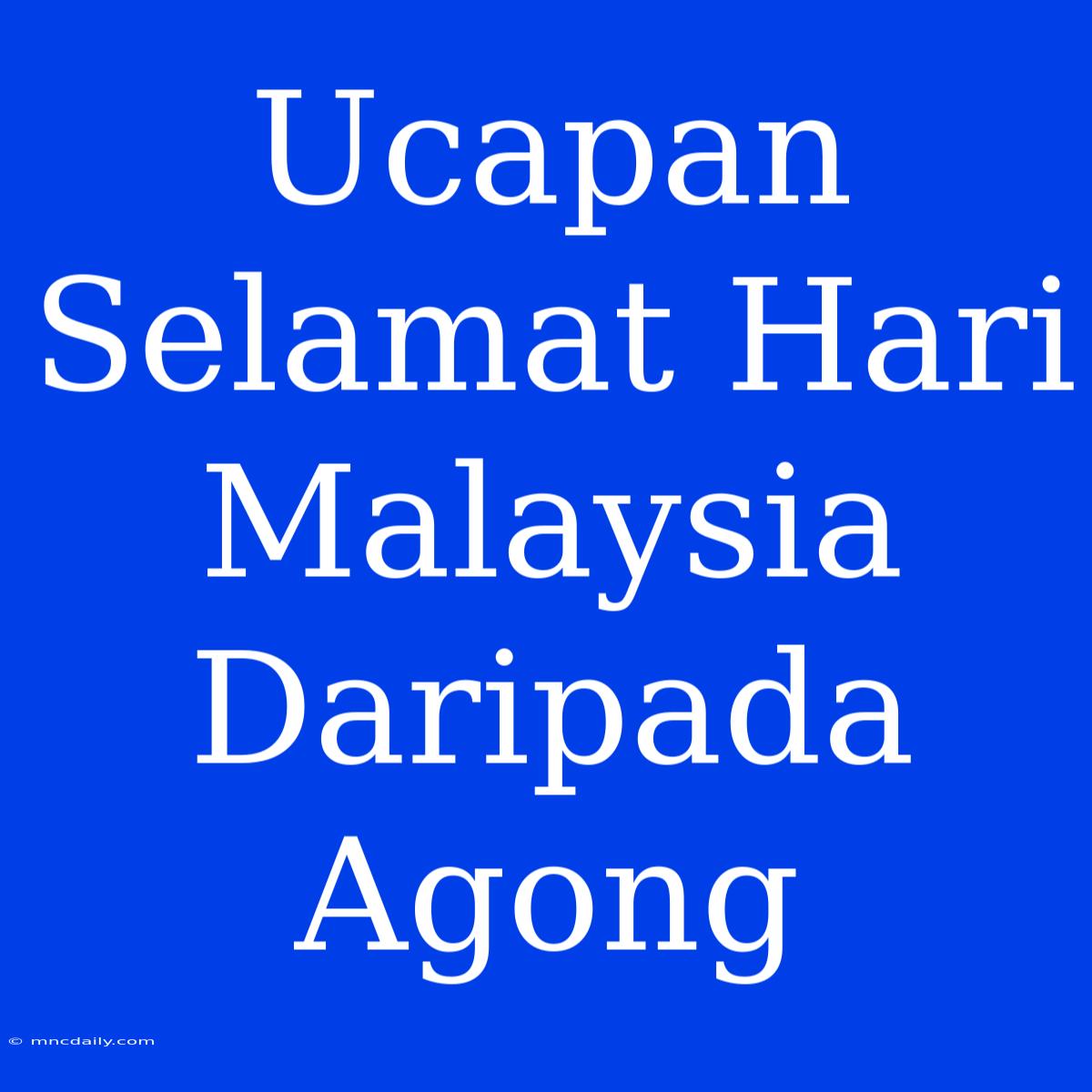 Ucapan Selamat Hari Malaysia Daripada Agong