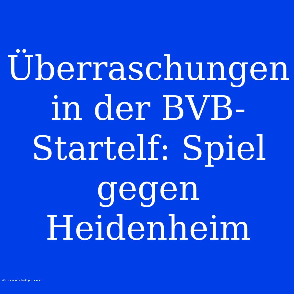 Überraschungen In Der BVB-Startelf: Spiel Gegen Heidenheim 