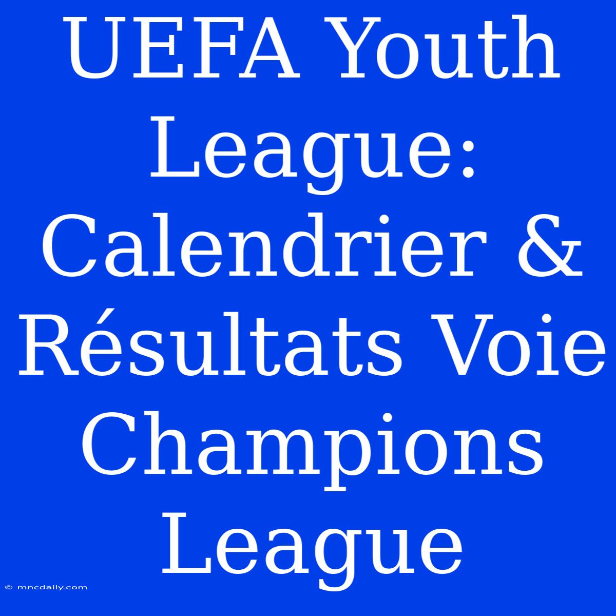 UEFA Youth League: Calendrier & Résultats Voie Champions League