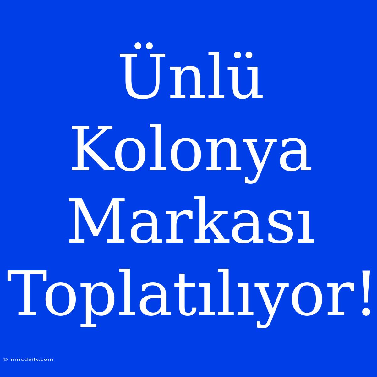 Ünlü Kolonya Markası Toplatılıyor!