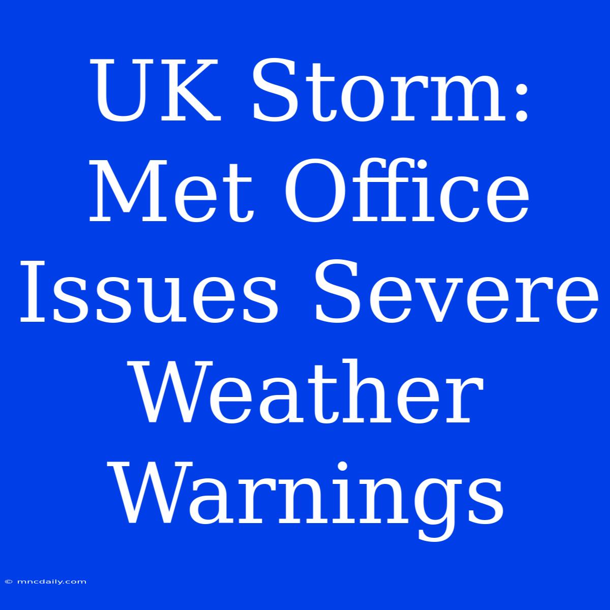 UK Storm: Met Office Issues Severe Weather Warnings