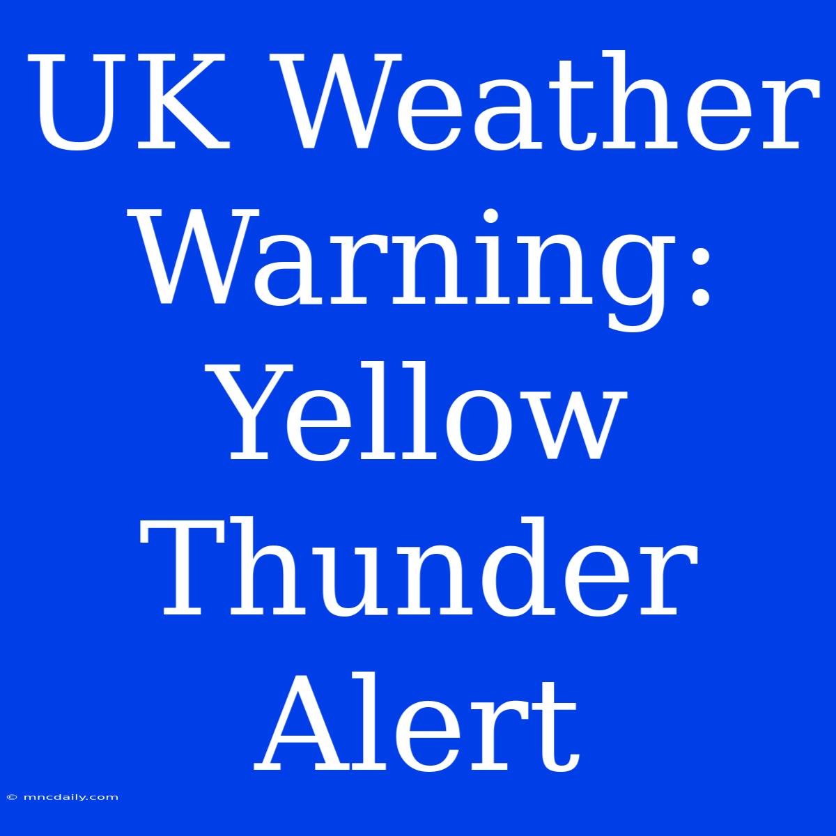 UK Weather Warning: Yellow Thunder Alert