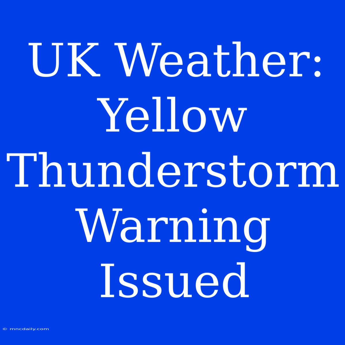 UK Weather: Yellow Thunderstorm Warning Issued 