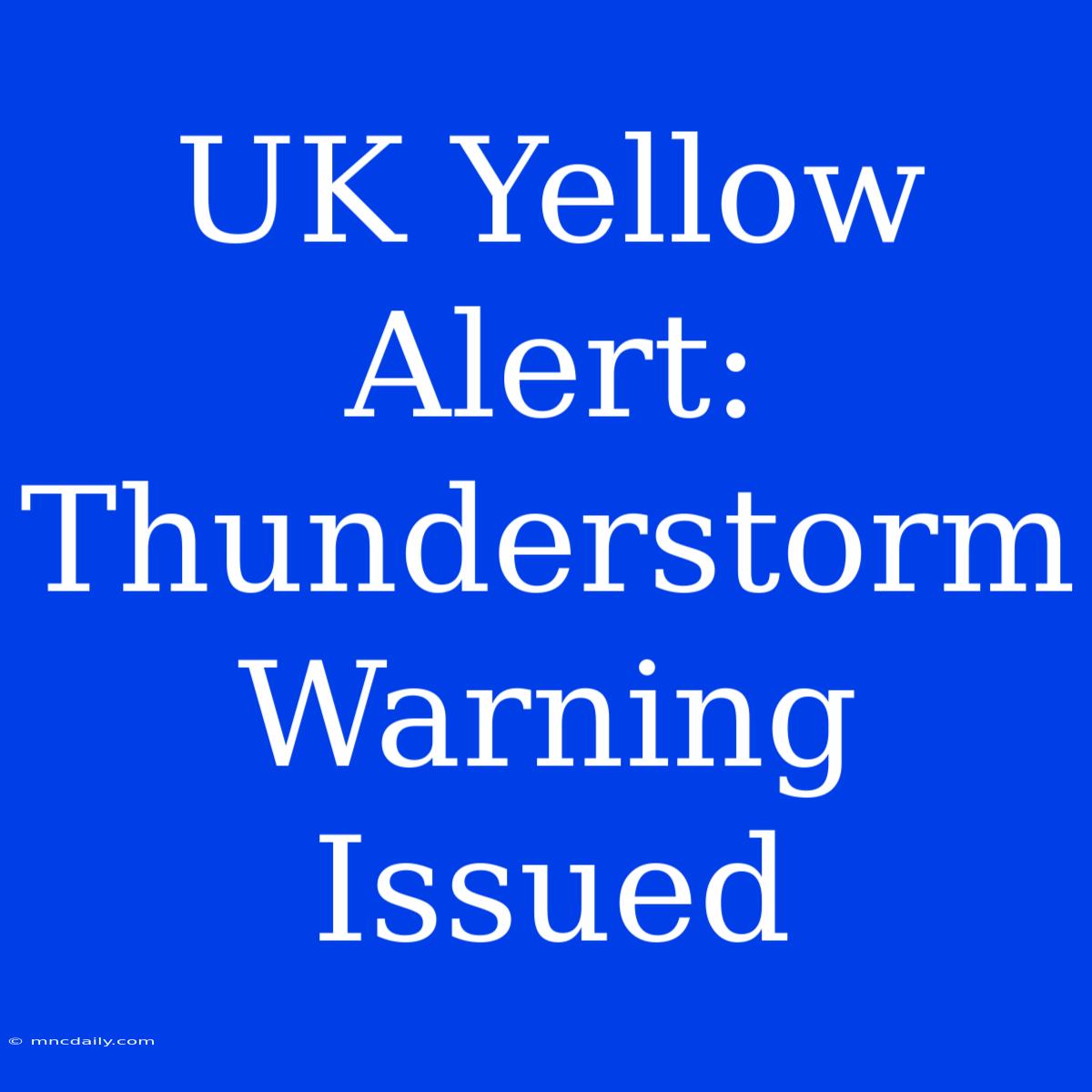 UK Yellow Alert: Thunderstorm Warning Issued