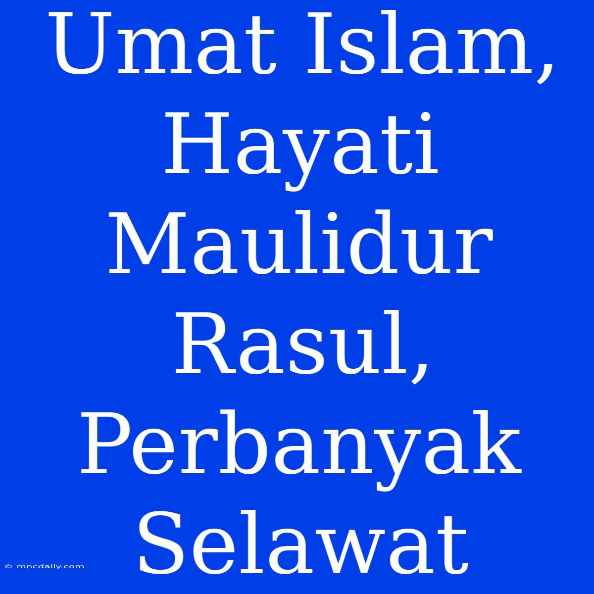 Umat Islam, Hayati Maulidur Rasul, Perbanyak Selawat