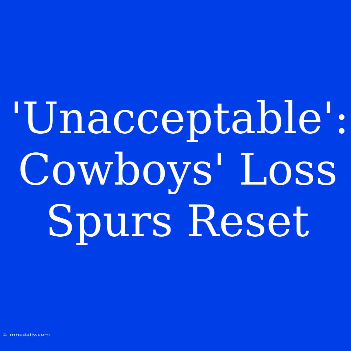 'Unacceptable': Cowboys' Loss Spurs Reset 