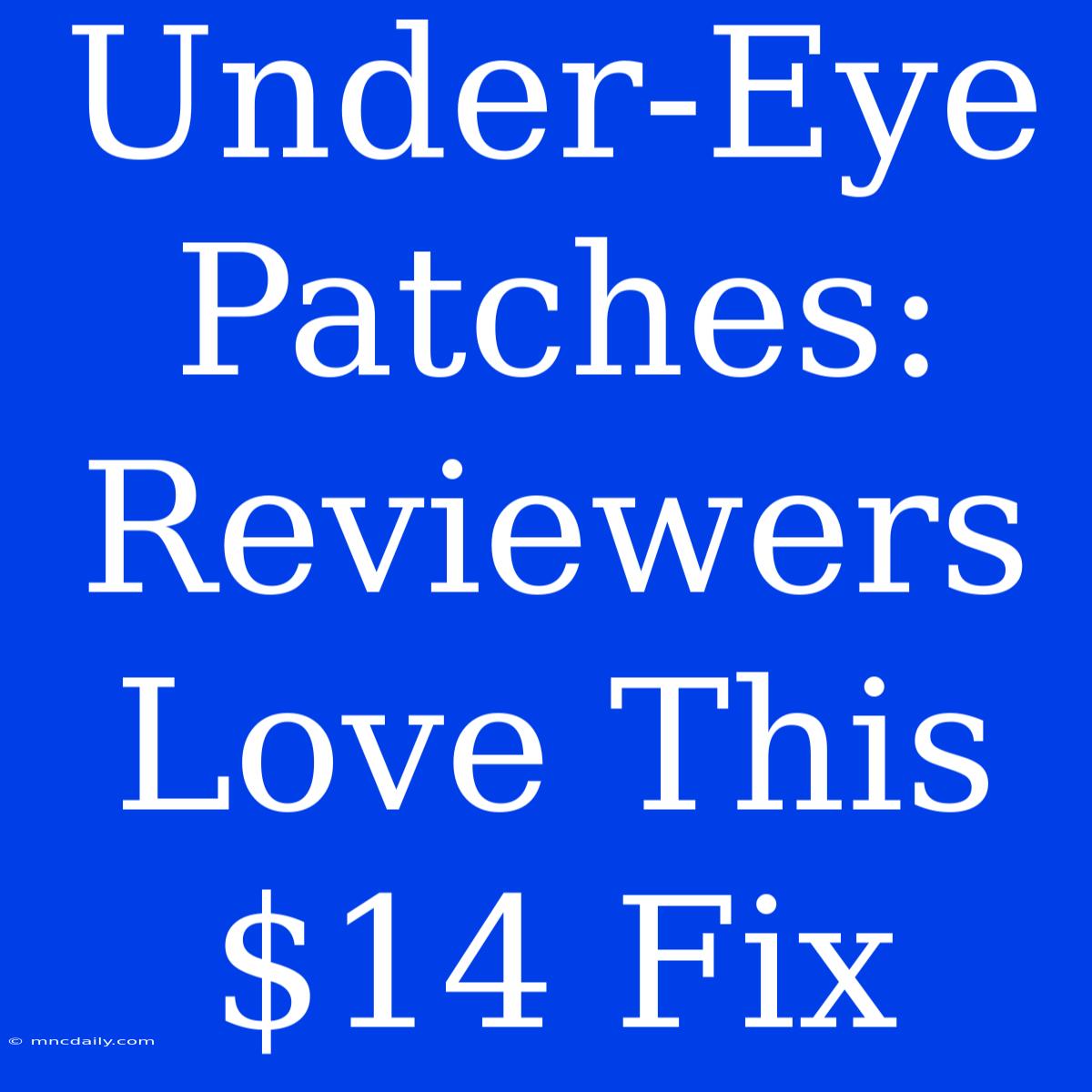 Under-Eye Patches: Reviewers Love This $14 Fix