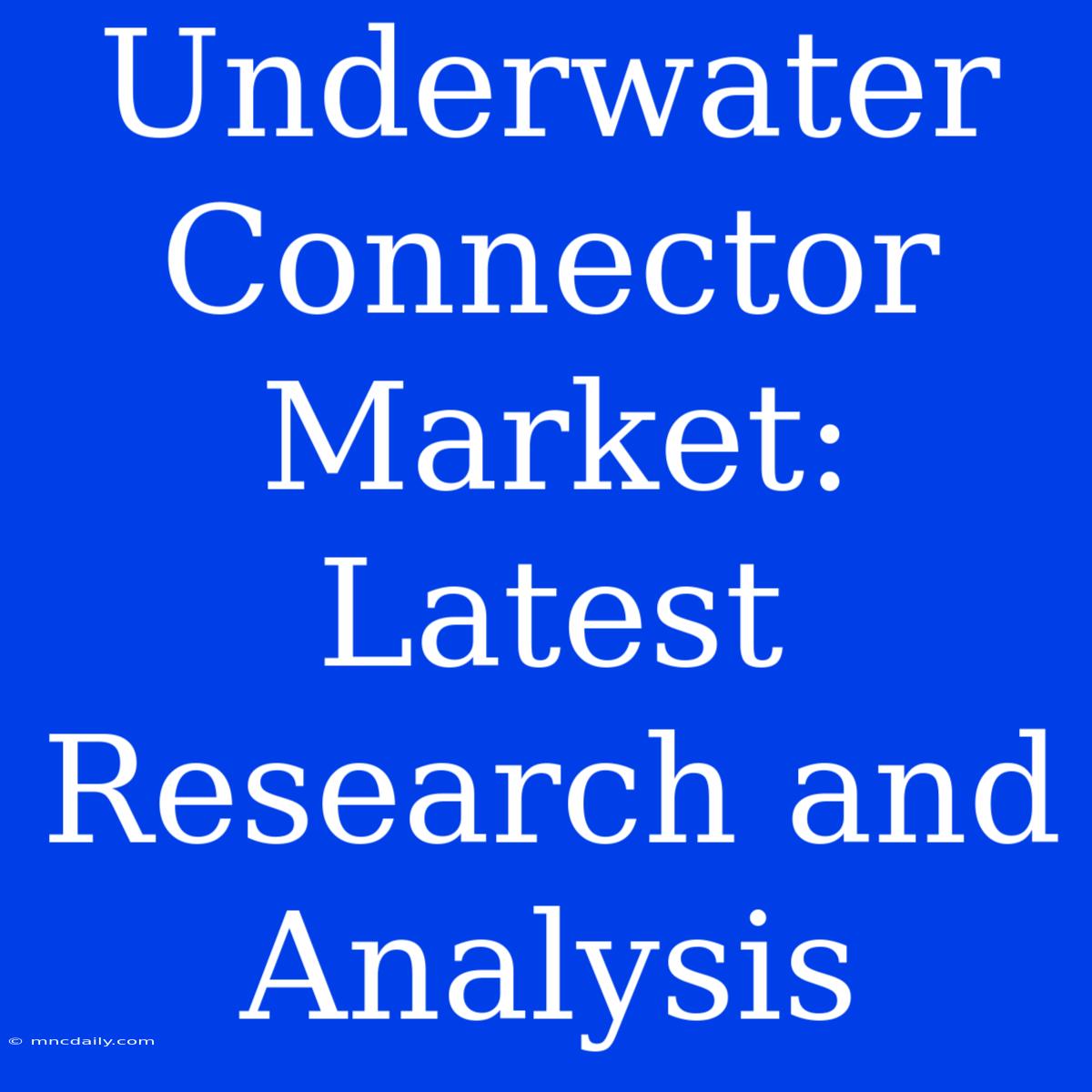 Underwater Connector Market: Latest Research And Analysis