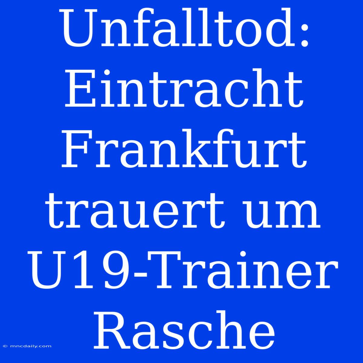 Unfalltod: Eintracht Frankfurt Trauert Um U19-Trainer Rasche 